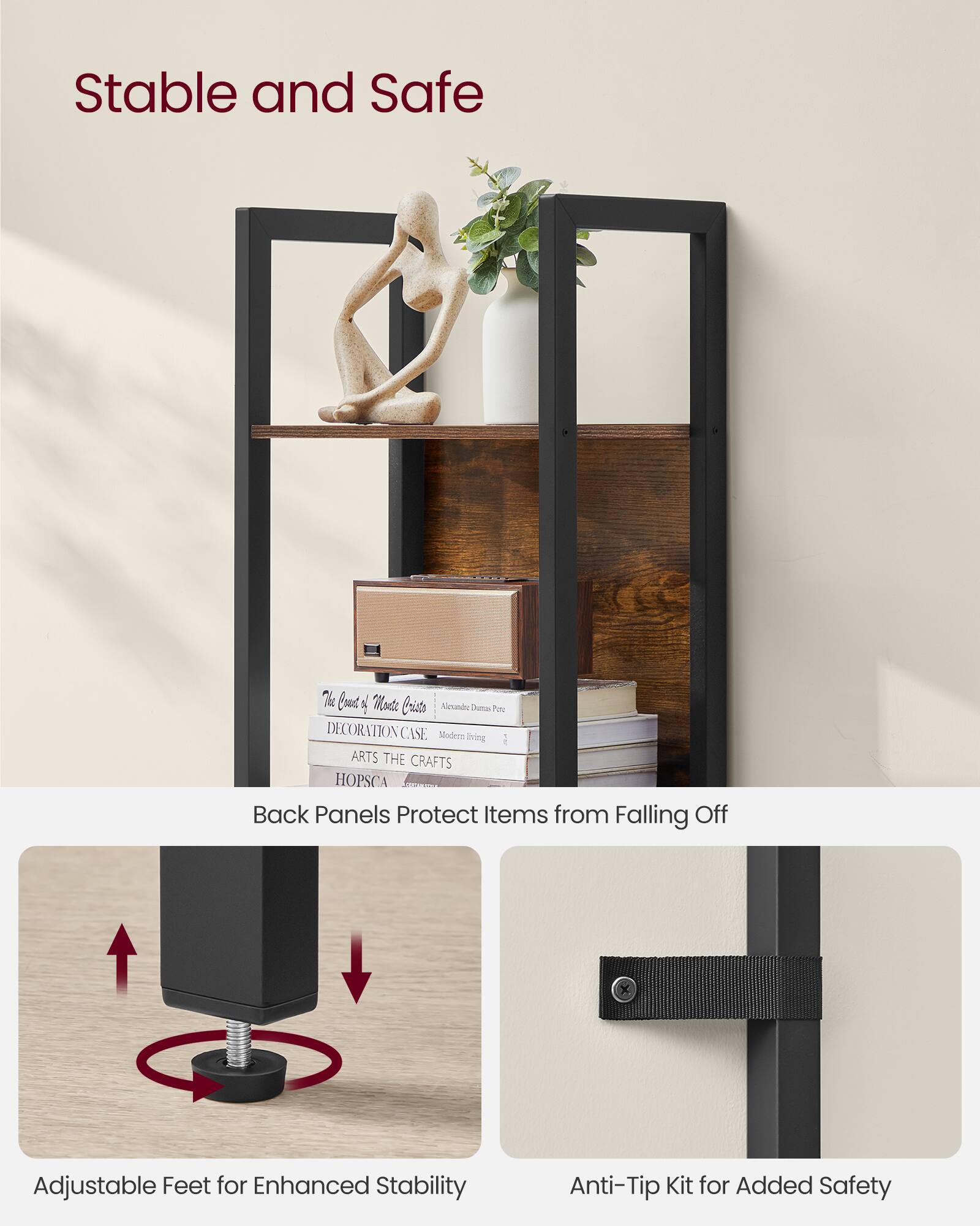 Stable and Safe

Back Panels Protect Items from Falling Off

Adjustable Feet for Enhanced Stability

Anti-Tip Kit for Added Safety