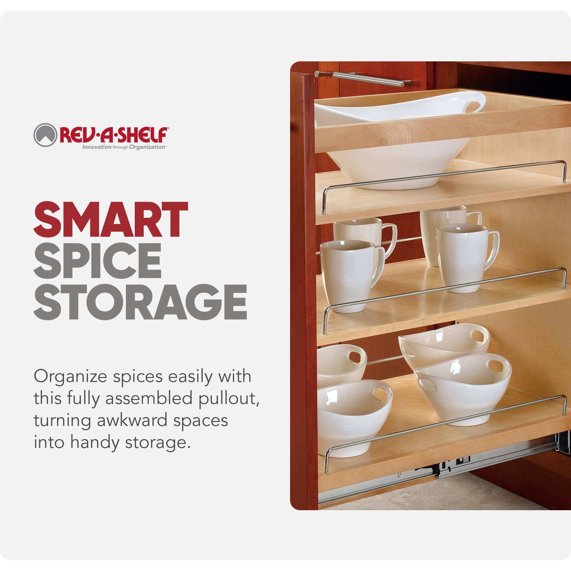 REV-A-SHELF Innovation through Organization

SMART SPICE STORAGE

Organize spices easily with this fully assembled pullout, turning awkward spaces into handy storage.