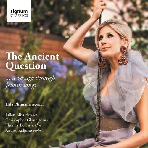 signum CLASSICS

The Ancient Question  
... a voyage through Jewish songs

Hila Plitmann soprano  
Julian Bliss clarinet  
Christopher Glynn piano  
Thomas Bowes violin  
Andres Kaljuste viola