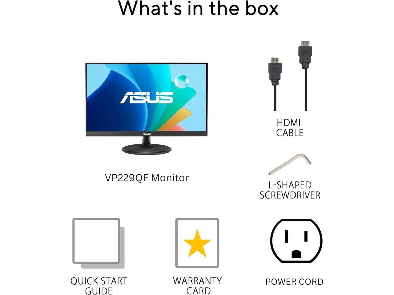 What's in the box: ASUS VP229QF Monitor, HDMI CABLE, L-SHAPED SCREWDRIVER, QUICK START GUIDE, WARRANTY CARD, POWER CORD