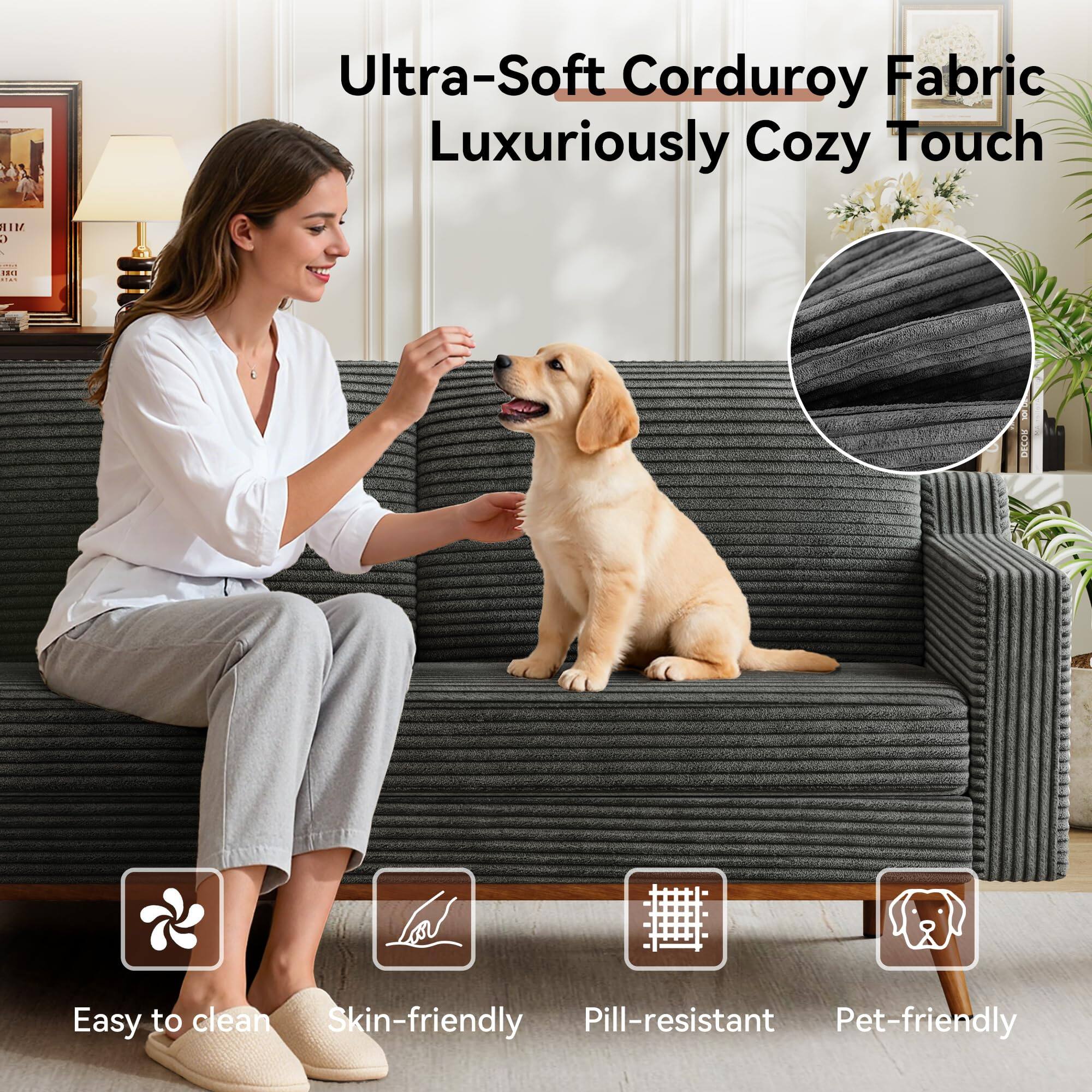 Ultra-Soft Corduroy Fabric Luxuriously Cozy Touch

- Easy to clean
- Skin-friendly
- Pill-resistant
- Pet-friendly