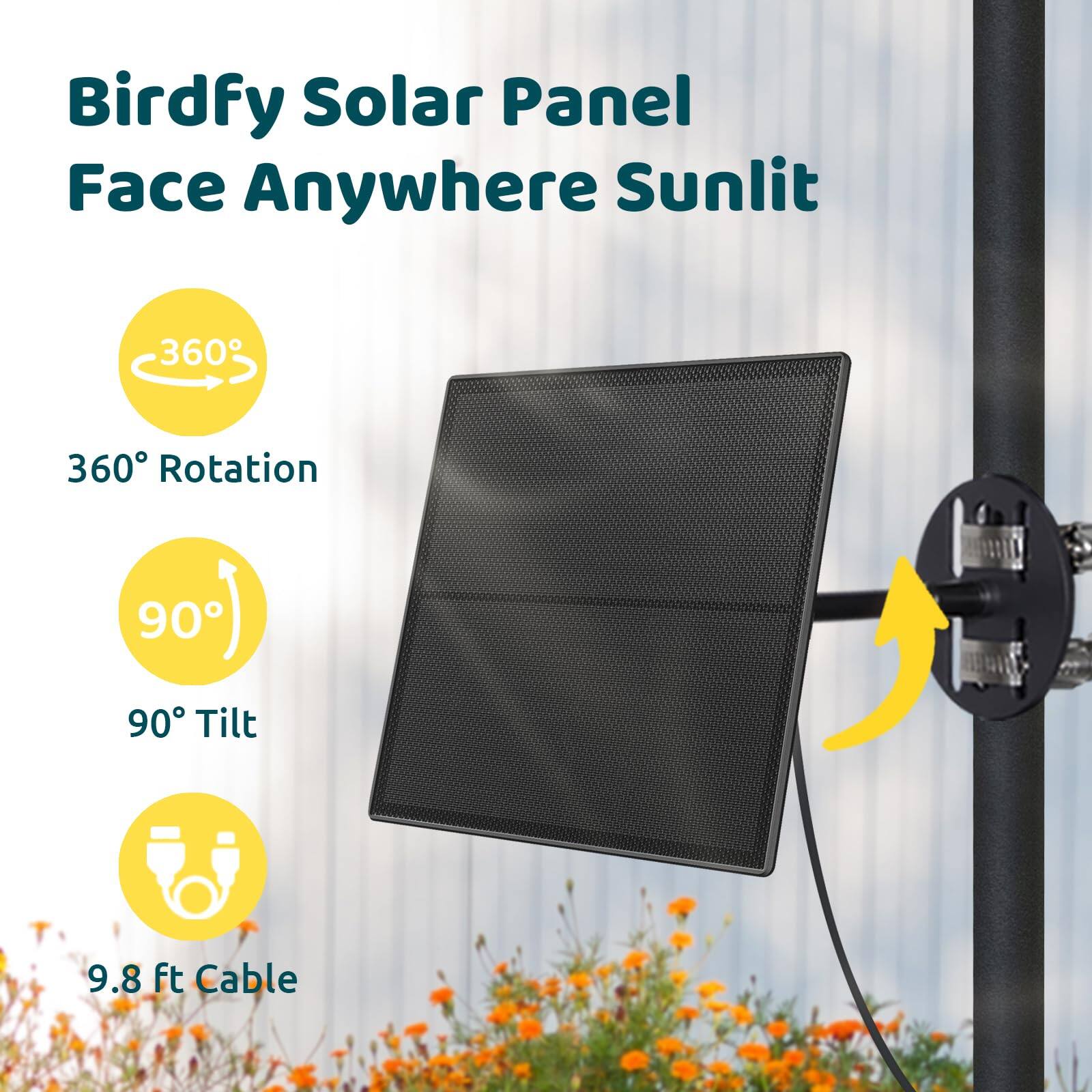 Birdfy Solar Panel Face Anywhere Sunlit

- 360° Rotation
- 90° Tilt
- 9.8 ft Cable