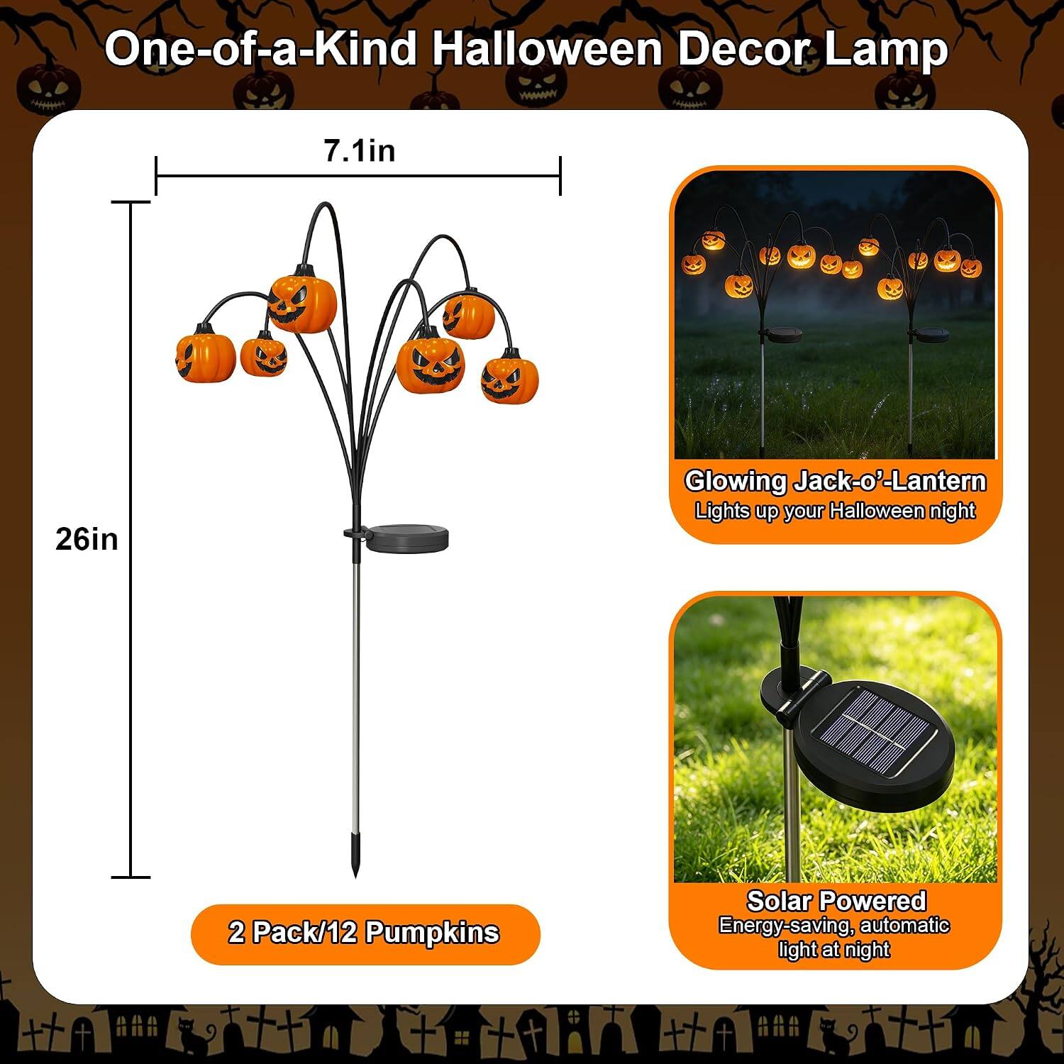 One-of-a-Kind Halloween Decor Lamp

7.1in
26in

Glowing Jack-o'-Lantern Lights up your Halloween night

2 Pack/12 Pumpkins

Solar Powered Energy-saving, automatic light at night