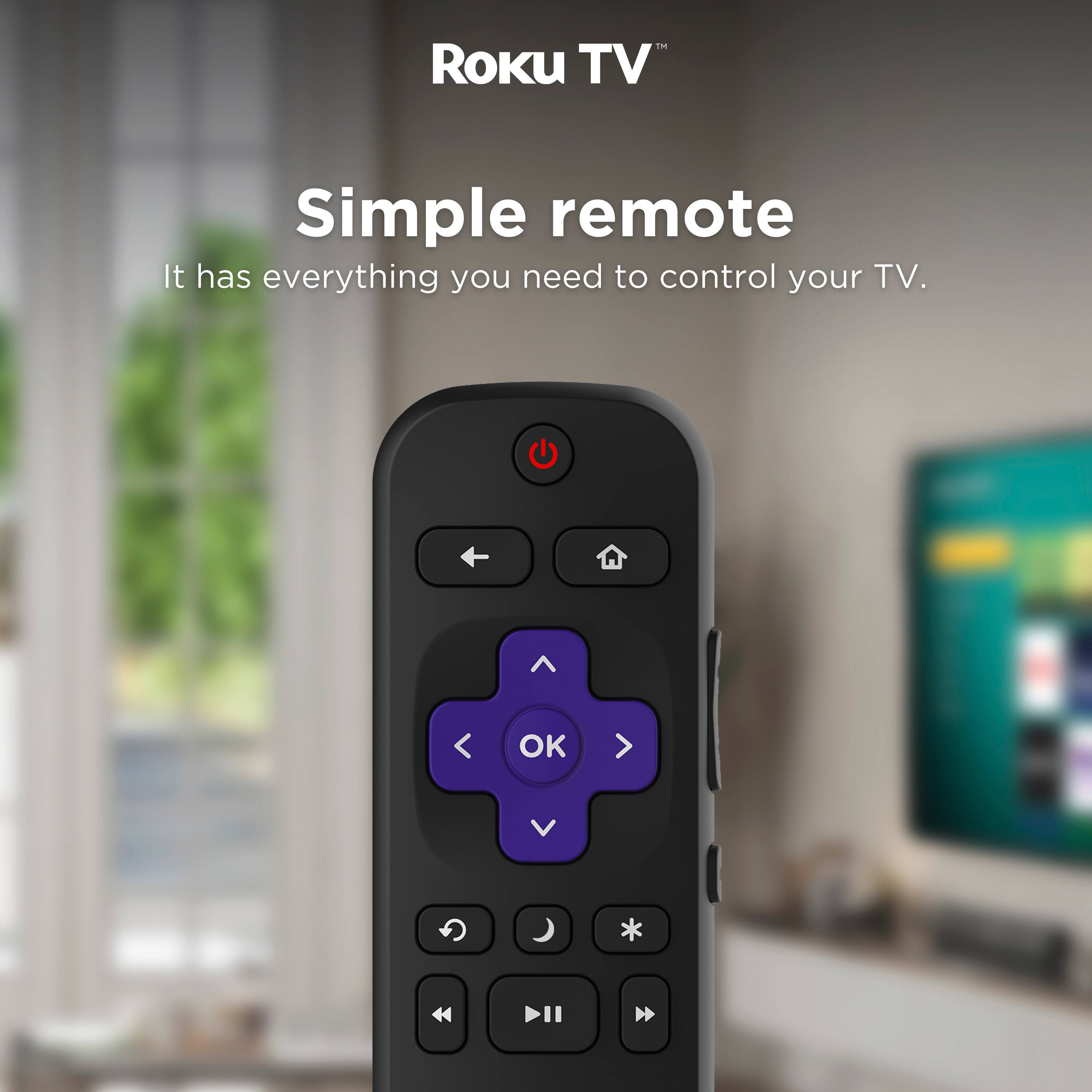 Roku TV Simple remote  
It has everything you need to control your TV.
