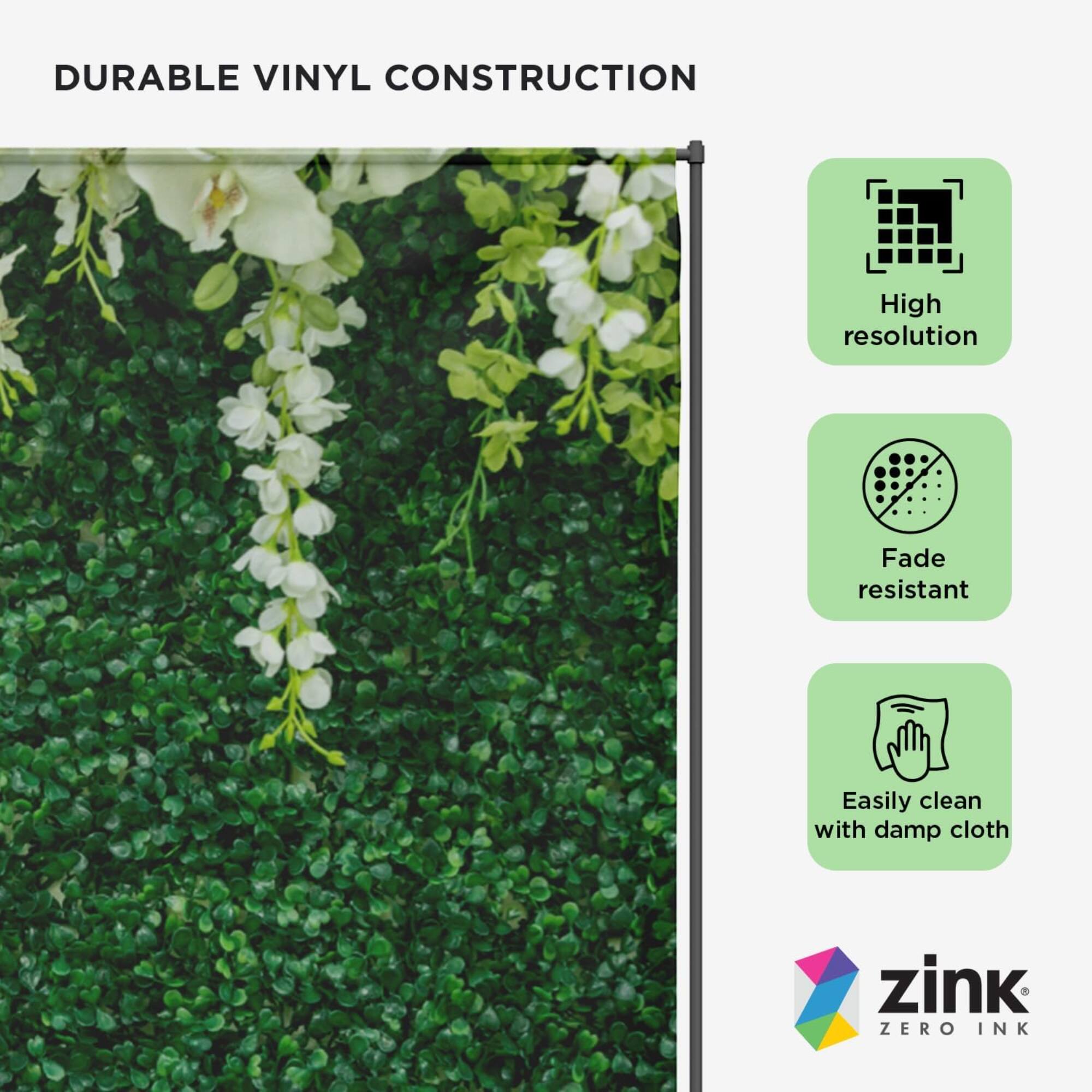 DURABLE VINYL CONSTRUCTION

- High resolution
- Fade resistant
- Easily clean with damp cloth

zink ZERO INK