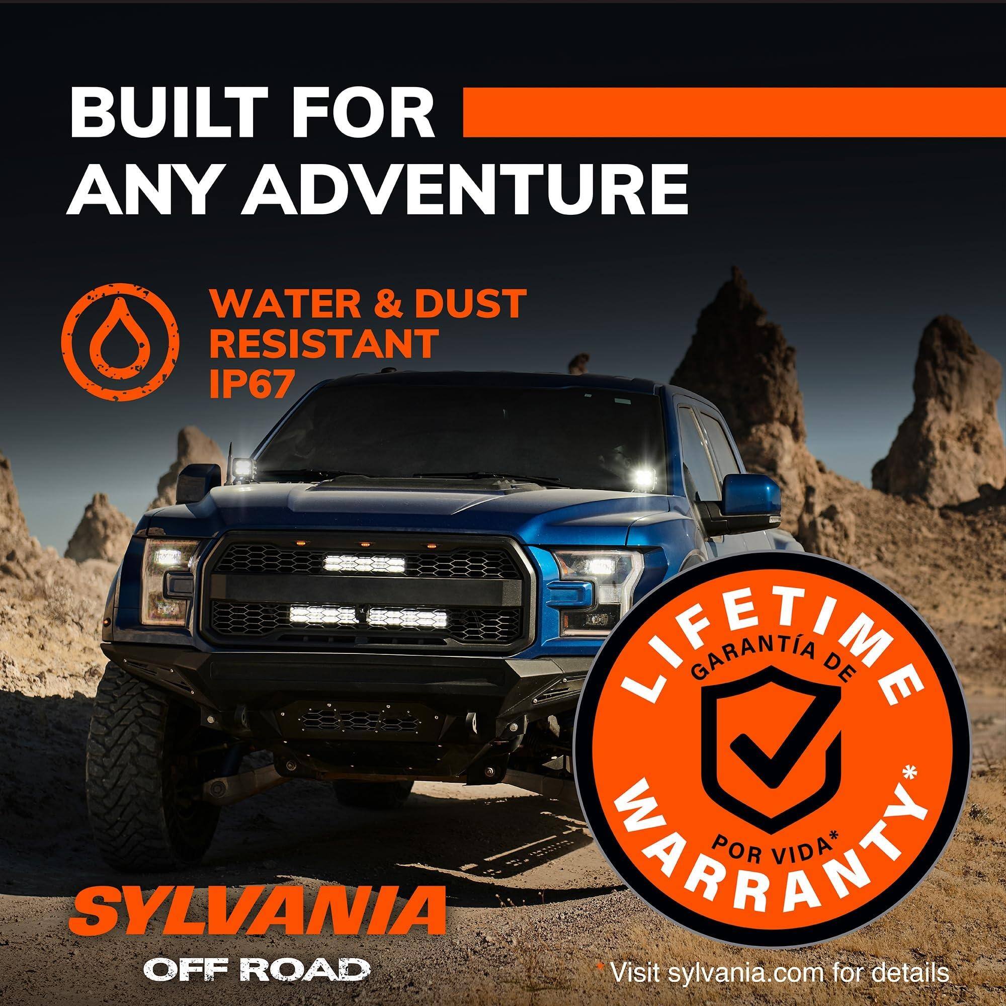 BUILT FOR ANY ADVENTURE

WATER & DUST RESISTANT IP67

LIFETIME WARRANTY* POR VIDA*

SYLVANIA OFF ROAD

Visit sylvania.com for details