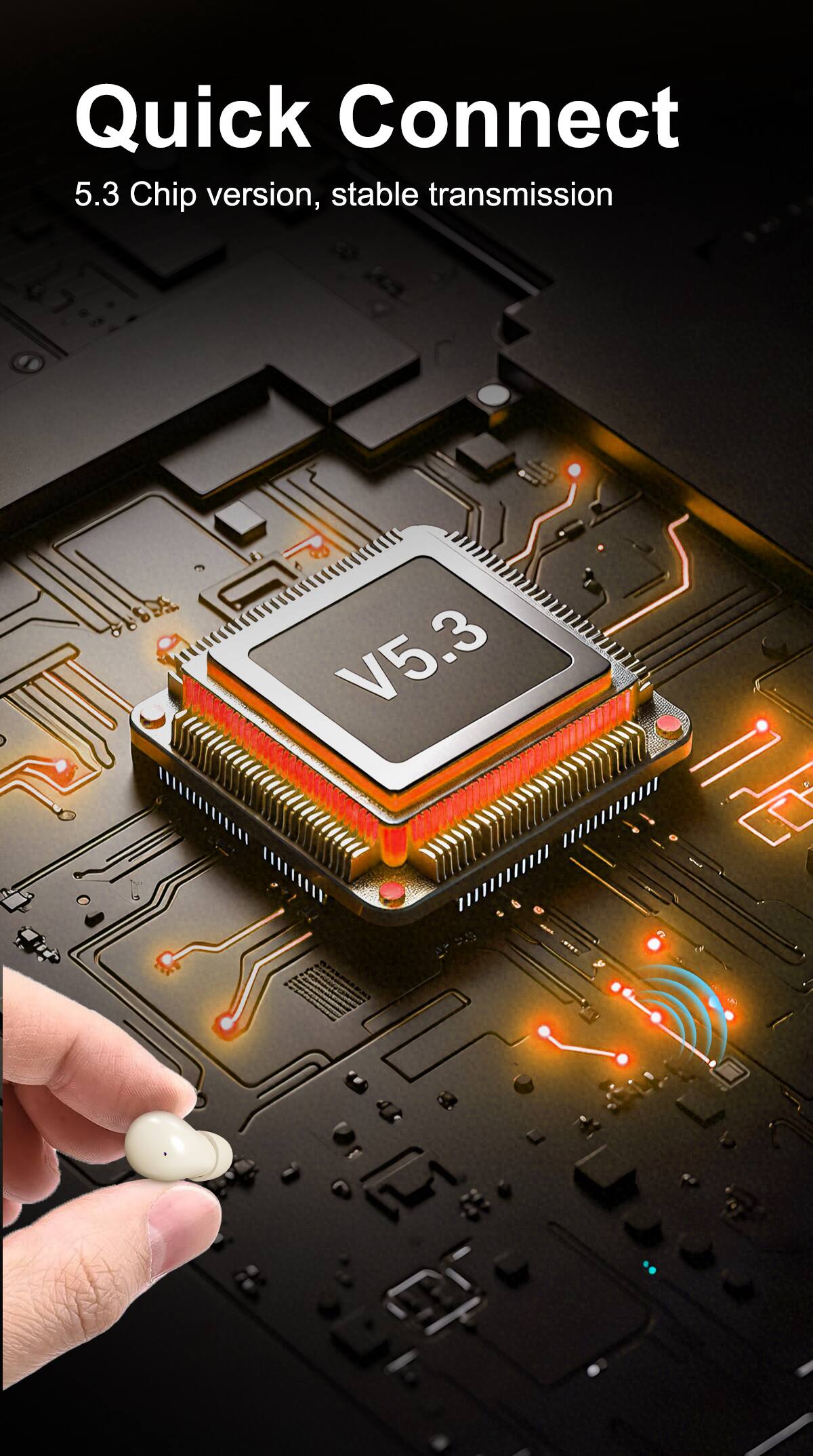 Quick Connect  
5.3 Chip version, stable transmission  
V5.3