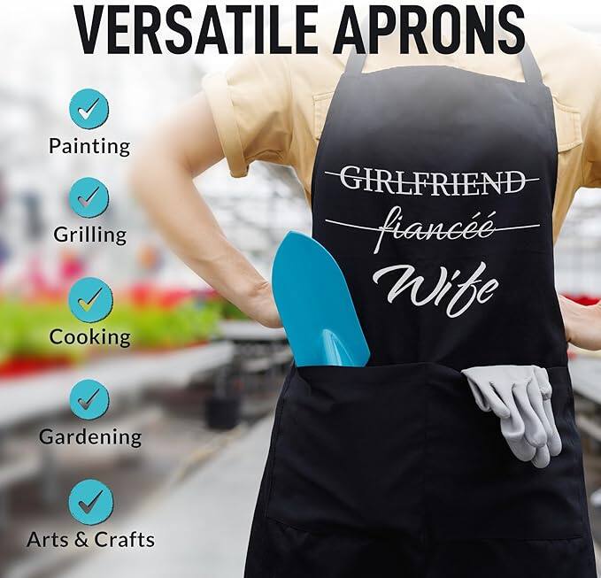 VERSATILE APRONS

- Painting
- Grilling
- Cooking
- Gardening
- Arts & Crafts

GIRLFRIEND fiancée Wife