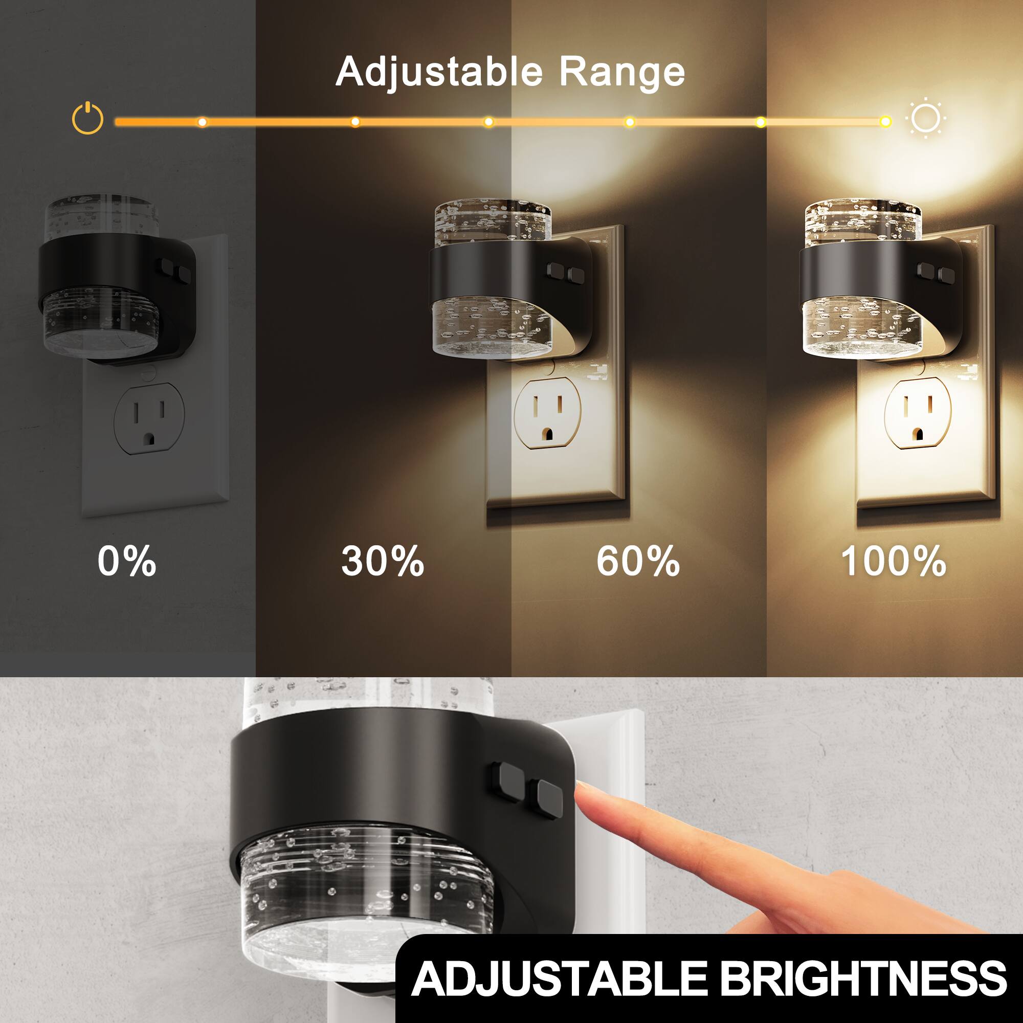 Adjustable Range  
0%  
30%  
60%  
100%  
ADJUSTABLE BRIGHTNESS