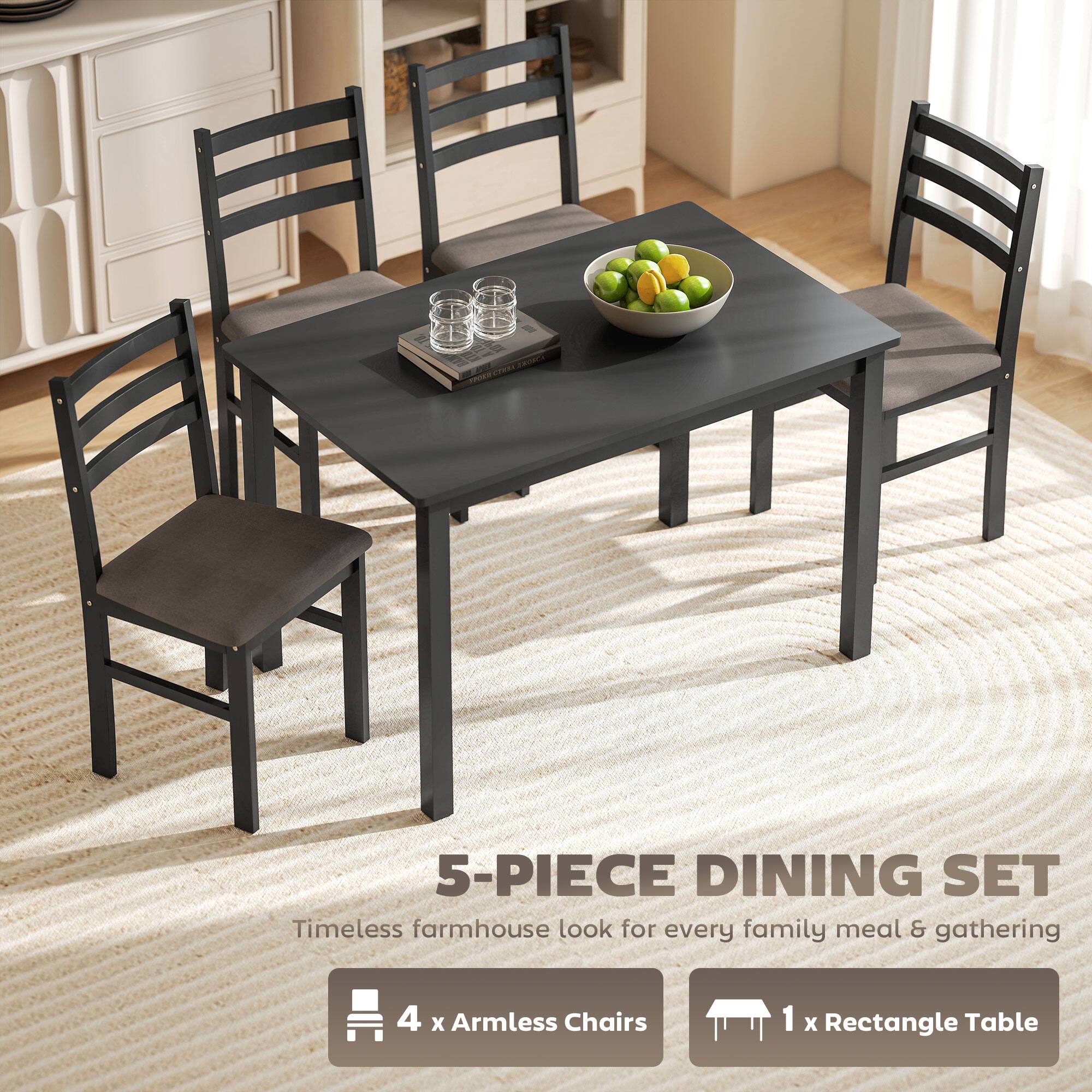 5-PIECE DINING SET  
Timeless farmhouse look for every family meal & gathering  

4 x Armless Chairs  
1 x Rectangle Table