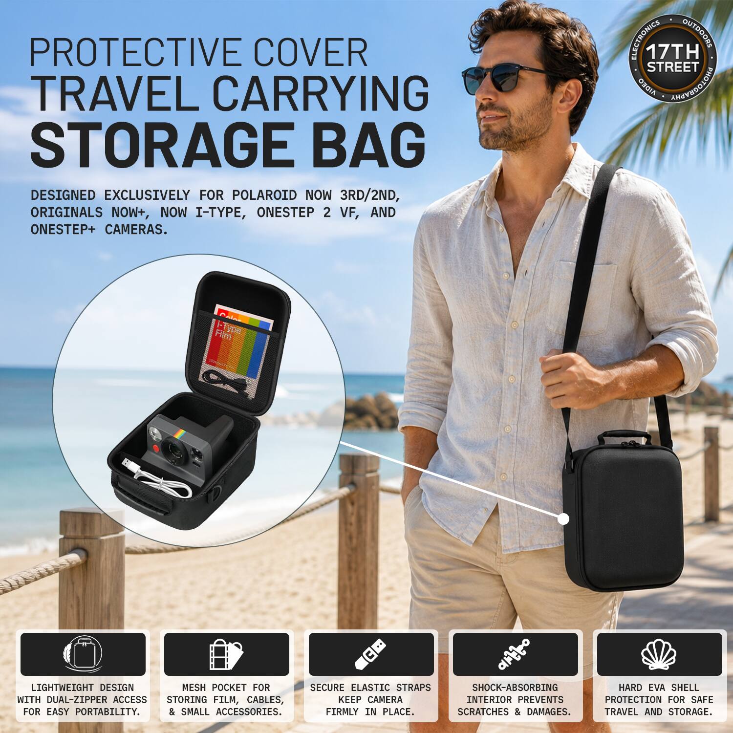 PROTECTIVE COVER TRAVEL CARRYING STORAGE BAG  
DESIGNED EXCLUSIVELY FOR POLAROID NOW 3RD/2ND, ORIGINALS NOW+, NOW I-TYPE, ONESTEP 2 VF, AND ONESTEP+ CAMERAS.  

LIGHTWEIGHT DESIGN WITH DUAL-ZIPPER ACCESS FOR EASY PORTABILITY.  
MESH POCKET FOR STORING FILM, CABLES, & SMALL ACCESSORIES.  
SECURE ELASTIC STRAPS KEEP CAMERA FIRMLY IN PLACE.  
SHOCK-ABSORBING INTERIOR PREVENTS SCRATCHES & DAMAGES.  
HARD EVA SHELL PROTECTION FOR SAFE TRAVEL AND STORAGE.