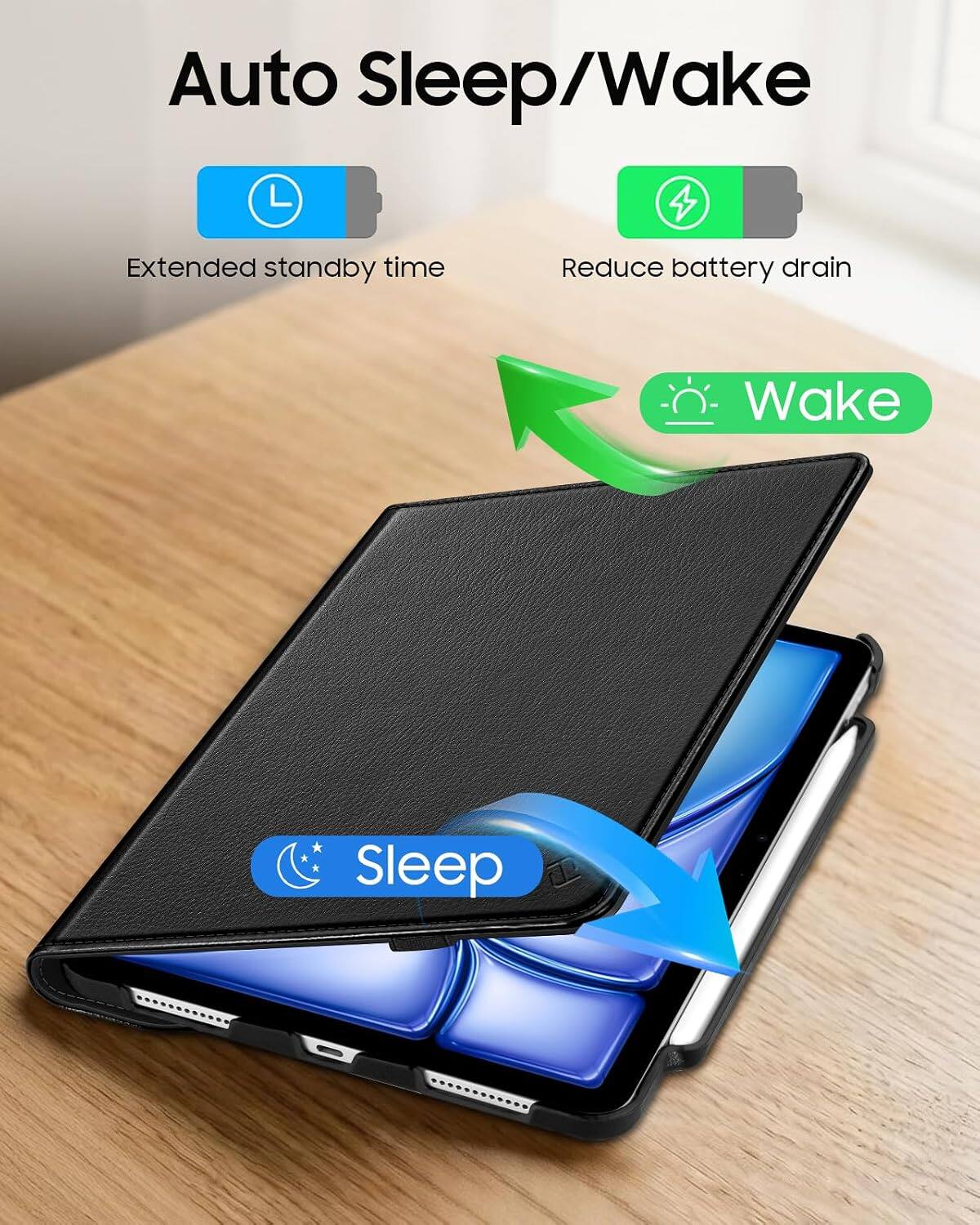 Auto Sleep/Wake 4

Extended standby time
Reduce battery drain
Wake
Sleep