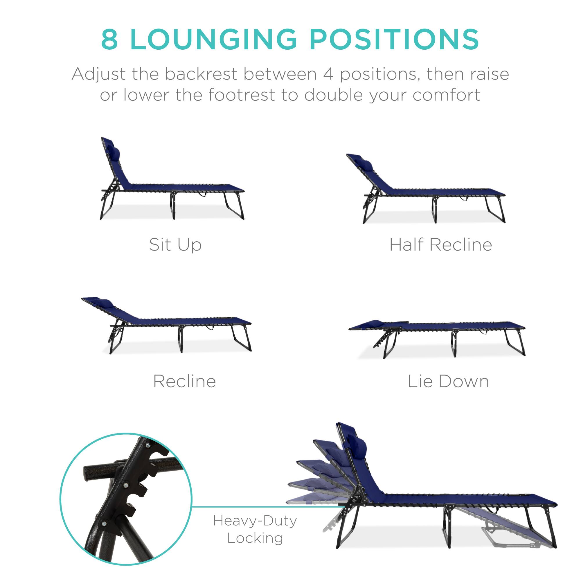 8 LOUNGING POSITIONS

Adjust the backrest between 4 positions, then raise or lower the footrest to double your comfort

Sit Up
Half Recline
Recline
Lie Down

Heavy-Duty Locking