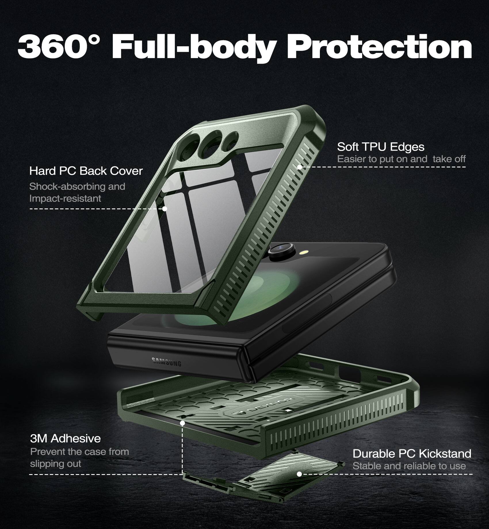 360° Full-body Protection

- Hard PC Back Cover
  - Shock-absorbing and Impact-resistant

- Soft TPU Edges
  - Easier to put on and take off

- 3M Adhesive
  - Prevent the case from slipping out

- Durable PC Kickstand
  - Stable and reliable to use