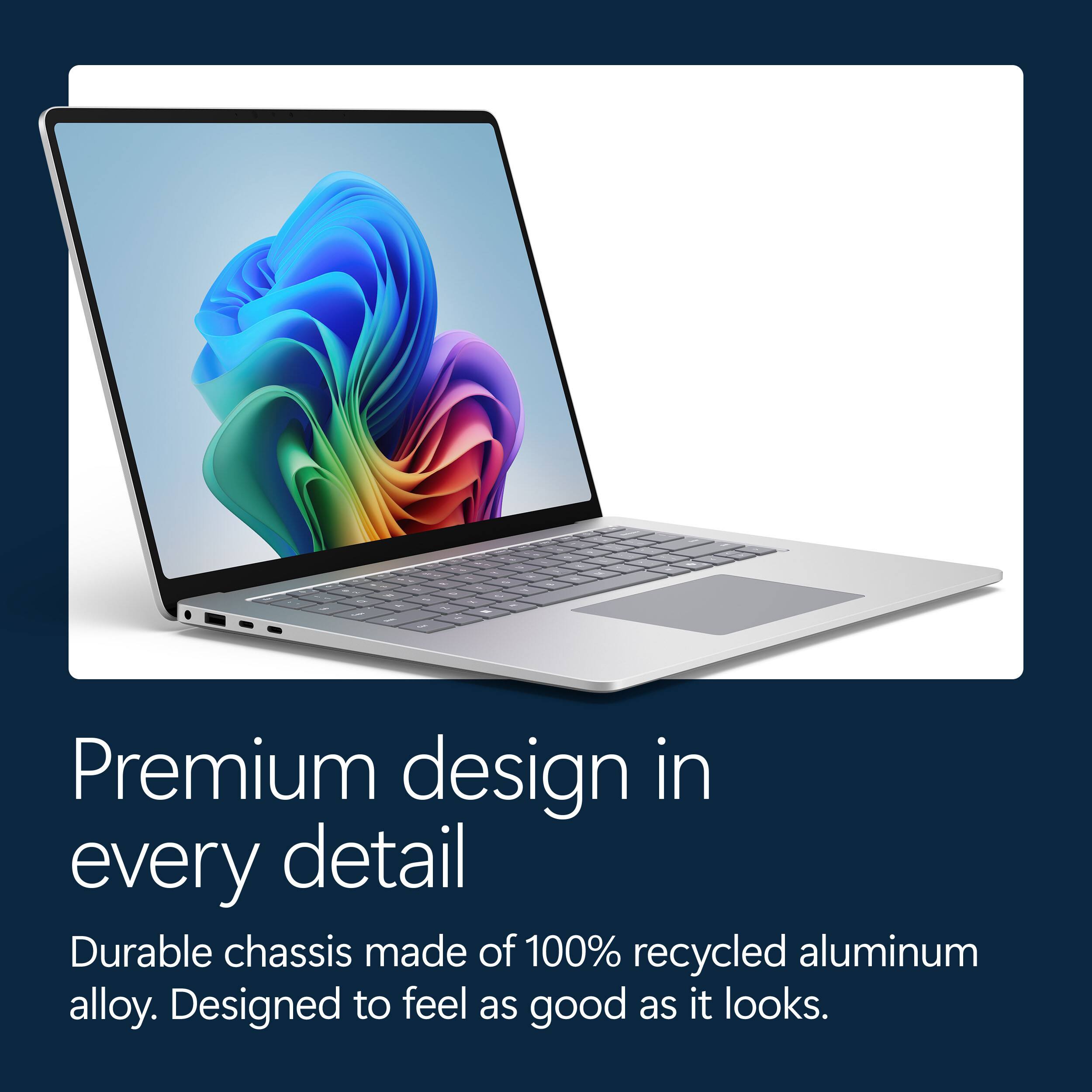 Premium design in every detail  
Durable chassis made of 100% recycled aluminum alloy. Designed to feel as good as it looks.