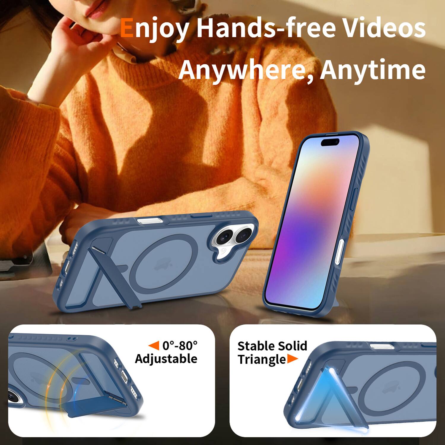 Enjoy Hands-free Videos Anywhere, Anytime

0°-80° Adjustable

Stable Solid Triangle