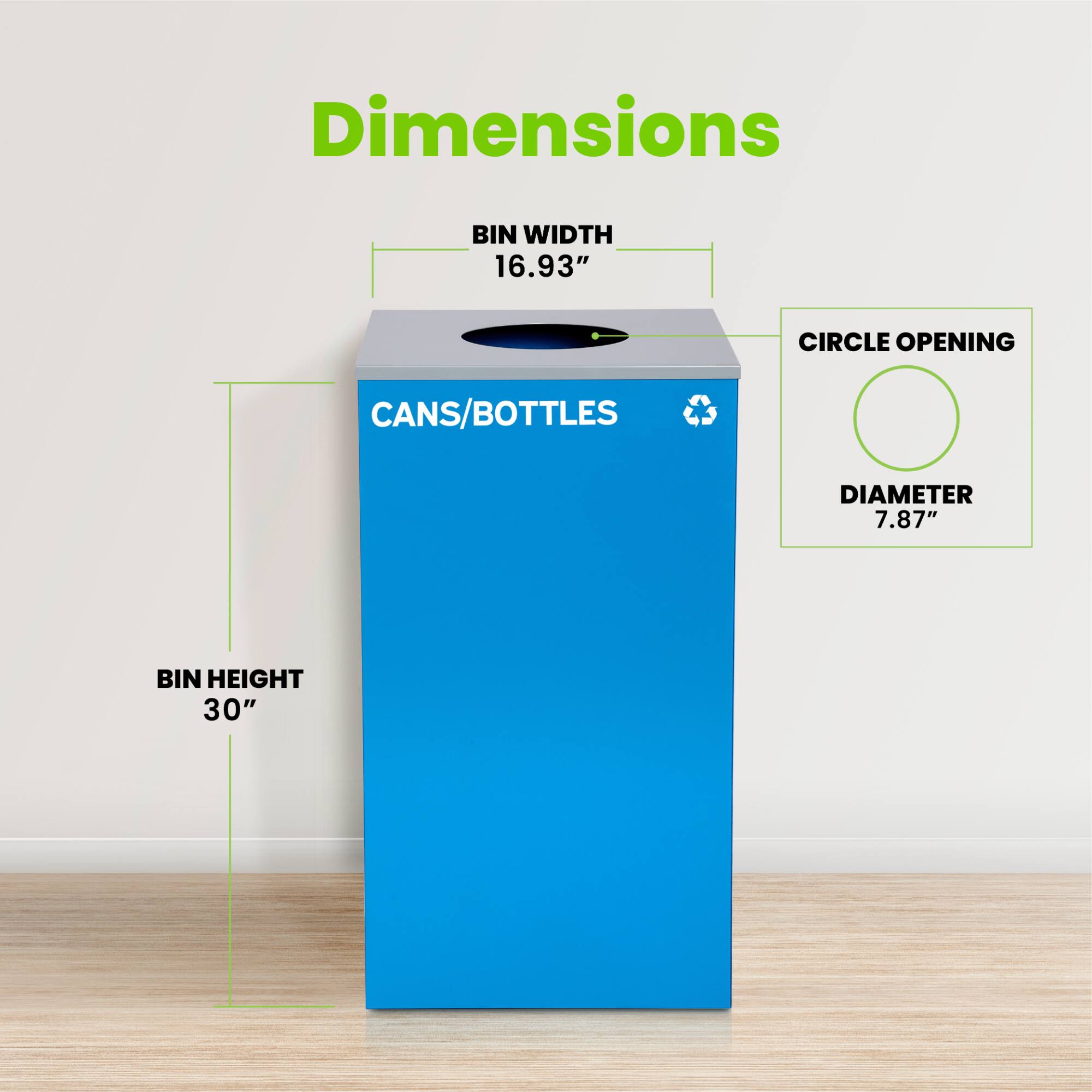 Dimensions: BIN WIDTH 16.93", BIN HEIGHT 30", CIRCLE OPENING DIAMETER 7.87", CANS/BOTTLES