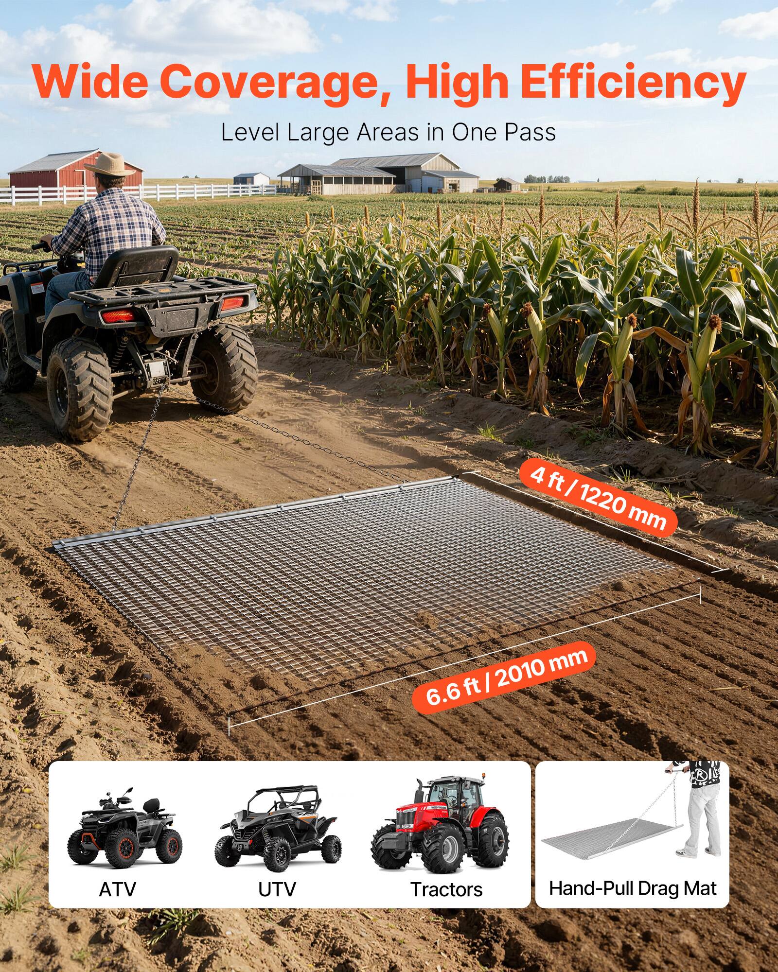 Wide Coverage, High Efficiency  
Level Large Areas in One Pass  

4 ft / 1220 mm  
6.6 ft / 2010 mm  

ATV UTV Tractors Hand-Pull Drag Mat