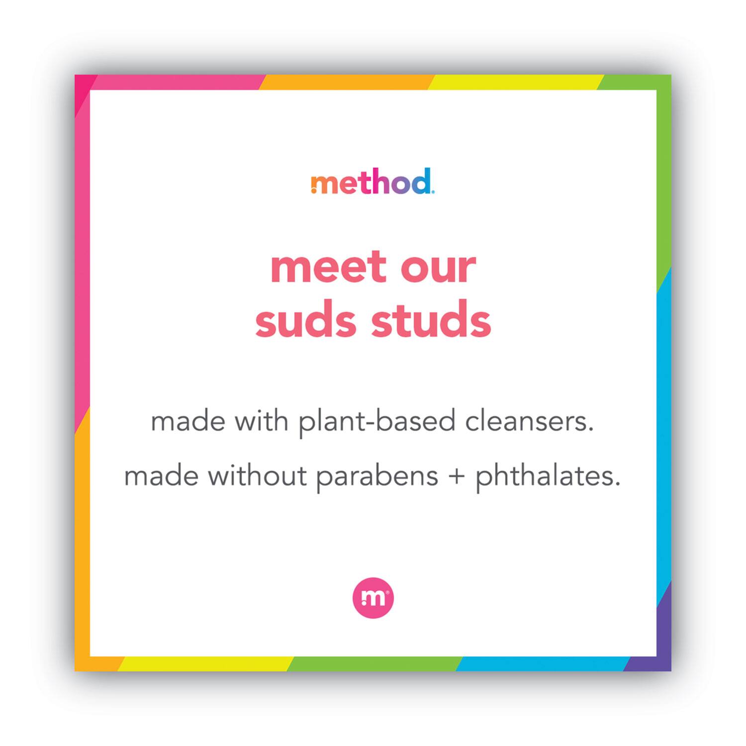 method.  
meet our suds studs  
made with plant-based cleansers.  
made without parabens + phthalates.