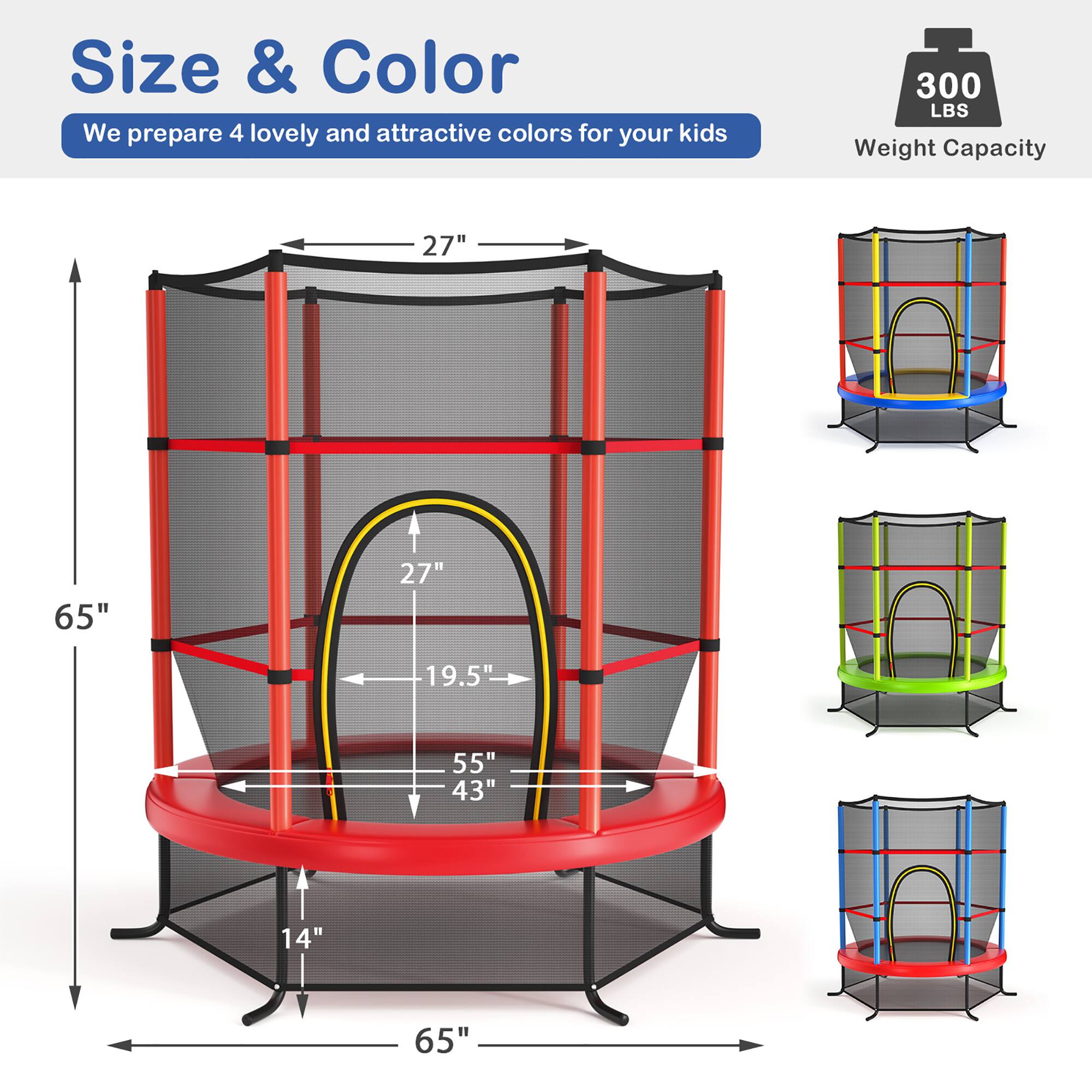 Size & Color  
We prepare 4 lovely and attractive colors for your kids  

Weight Capacity: 300 LBS  

Dimensions:  
- Height: 65"  
- Width: 65"  
- Depth: 55"  
- Diameter of the play area: 27"  
- Height of the play area: 19.5"  
- Height of the base: 14"
