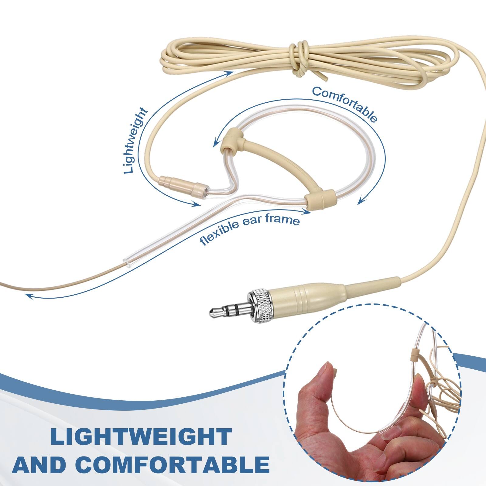 Lightweight and Comfortable  
Lightweight  
Comfortable  
Flexible Ear Frame