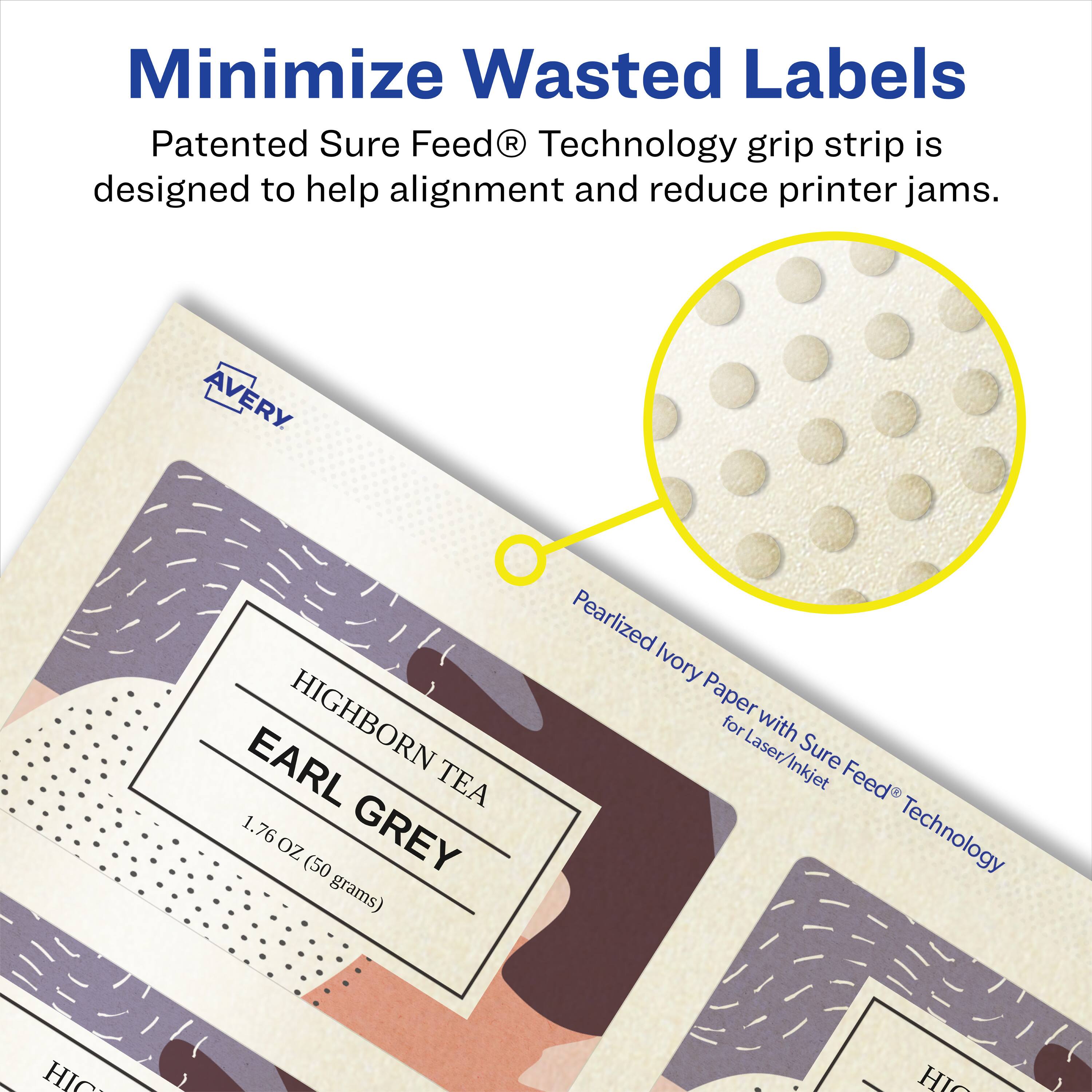 Minimize Wasted Labels

Patented Sure Feed® Technology grip strip is designed to help alignment and reduce printer jams.

AVERY EARL HIGHBORN TEA 1.76 OZ (50 grams) Pearlized Ivory Paper for Laser/Inkjet Laser Sure Inkjet Feed Technology HIC - HI