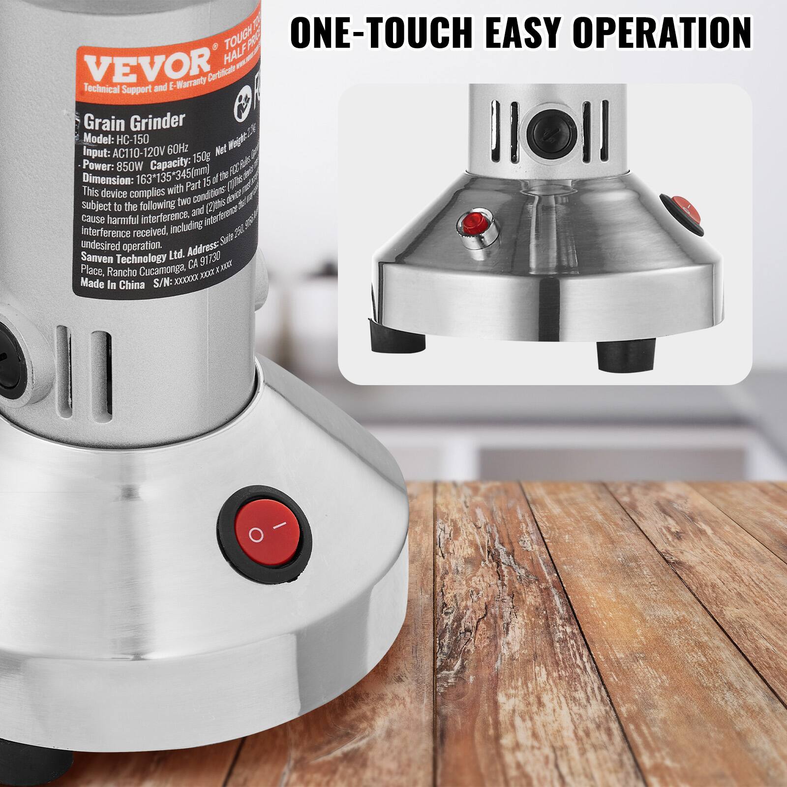 Sure, here is the corrected and grouped text:

---

**VEVOR**  
Technical Support and E-Warranty Certificate

**Grain Grinder**  
Model: HC-150  
Input: AC110-120V 60Hz  
Power: 850W  
Capacity: 150g  
Dimension: 163*135*345(mm)  
Net Weight: 5.0kg  

This device complies with Part 15 of the FCC Rules subject to the following two conditions: (1) This device may not cause harmful interference, and (2) this device must accept any interference received, including interference that may cause undesired operation.  

Sanven Technology Ltd.  
Address: 91730 Cucamonga, CA USA  
Place: Rancho Cucamonga, CA  
Made in China  
S/N: XXXXXXXX  

---

**ONE-TOUCH EASY OPERATION**