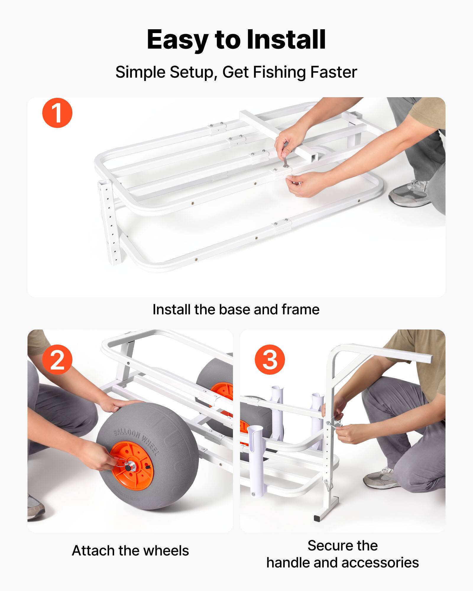 Easy to Install  
Simple Setup, Get Fishing Faster

1. Install the base and frame
2. Attach the wheels
3. Secure the handle and accessories