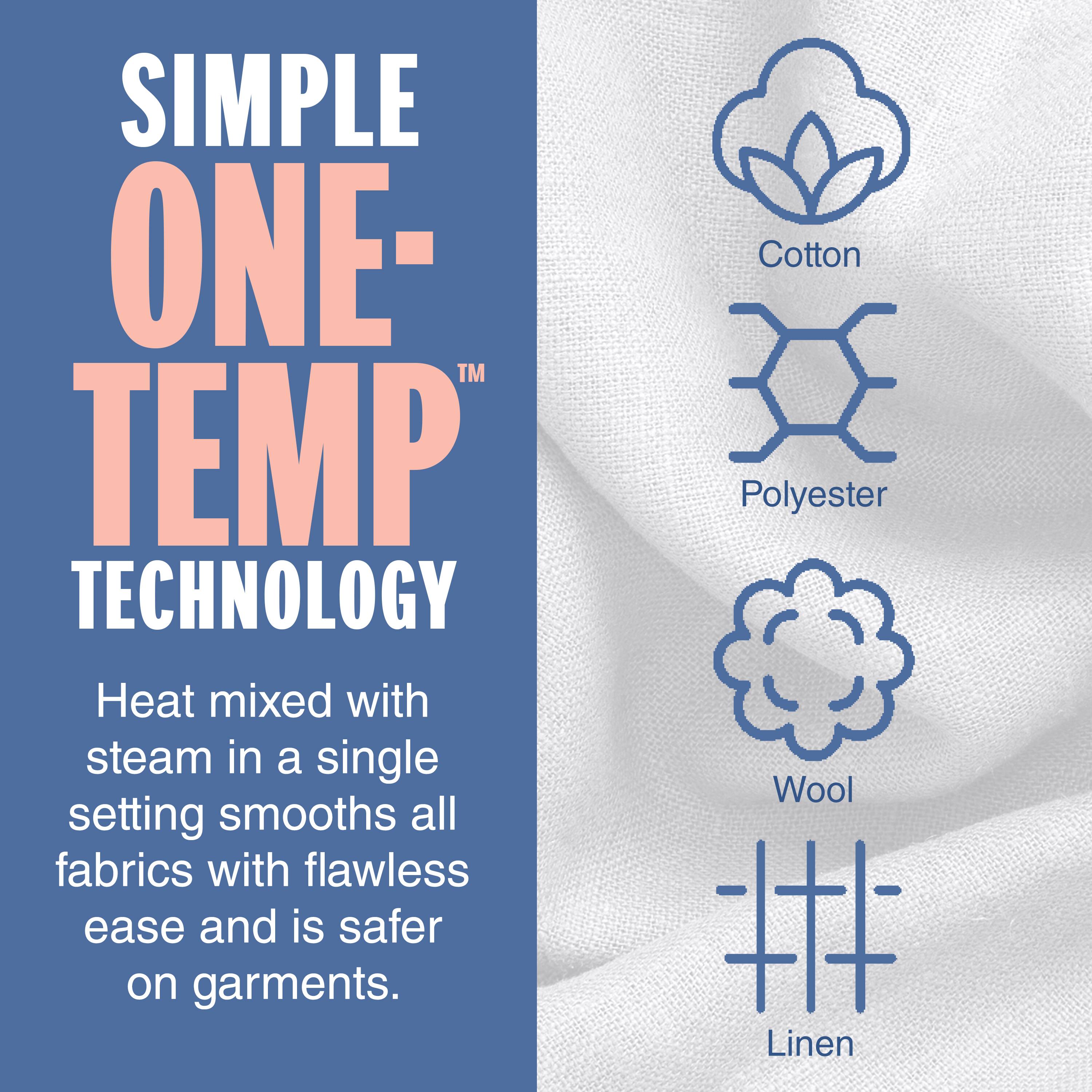 Simple One-Temperature Technology: Heat mixed with steam in a single setting smooths all fabrics with flawless ease and is safer on garments. Cotton, Polyester, Wool, Linen.