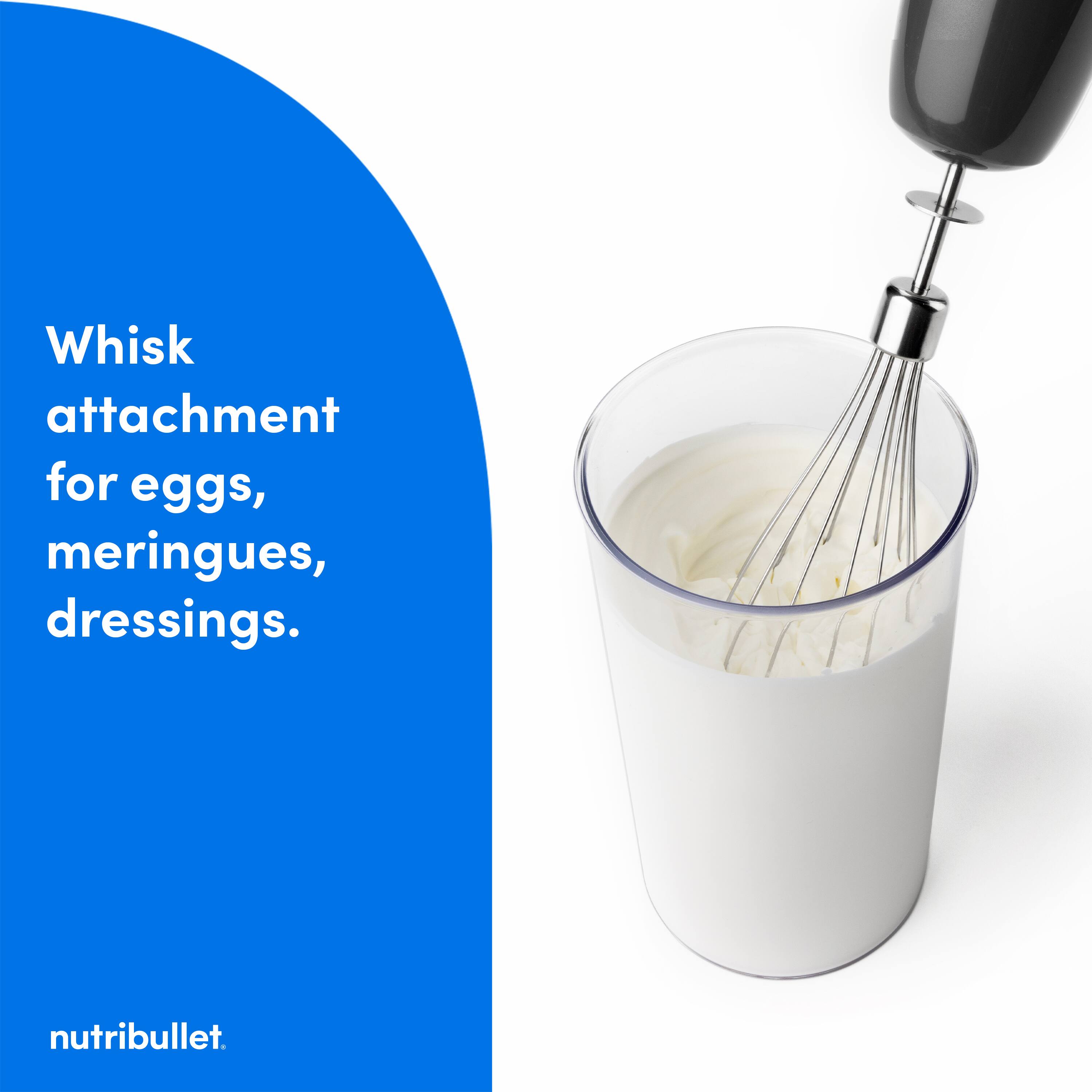 Whisk attachment for eggs, meringues, dressings. nutribullet.