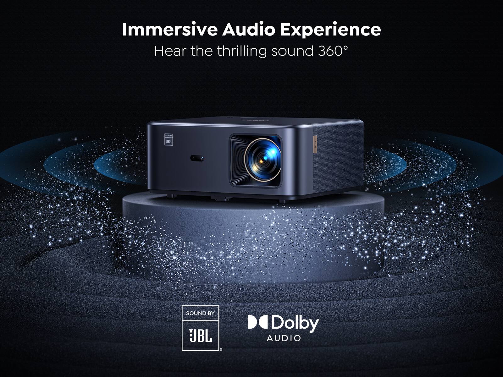 Immersive Audio Experience  
Hear the thrilling sound 360°  

SOUND BY  
JBL  

Dolby  
AUDIO