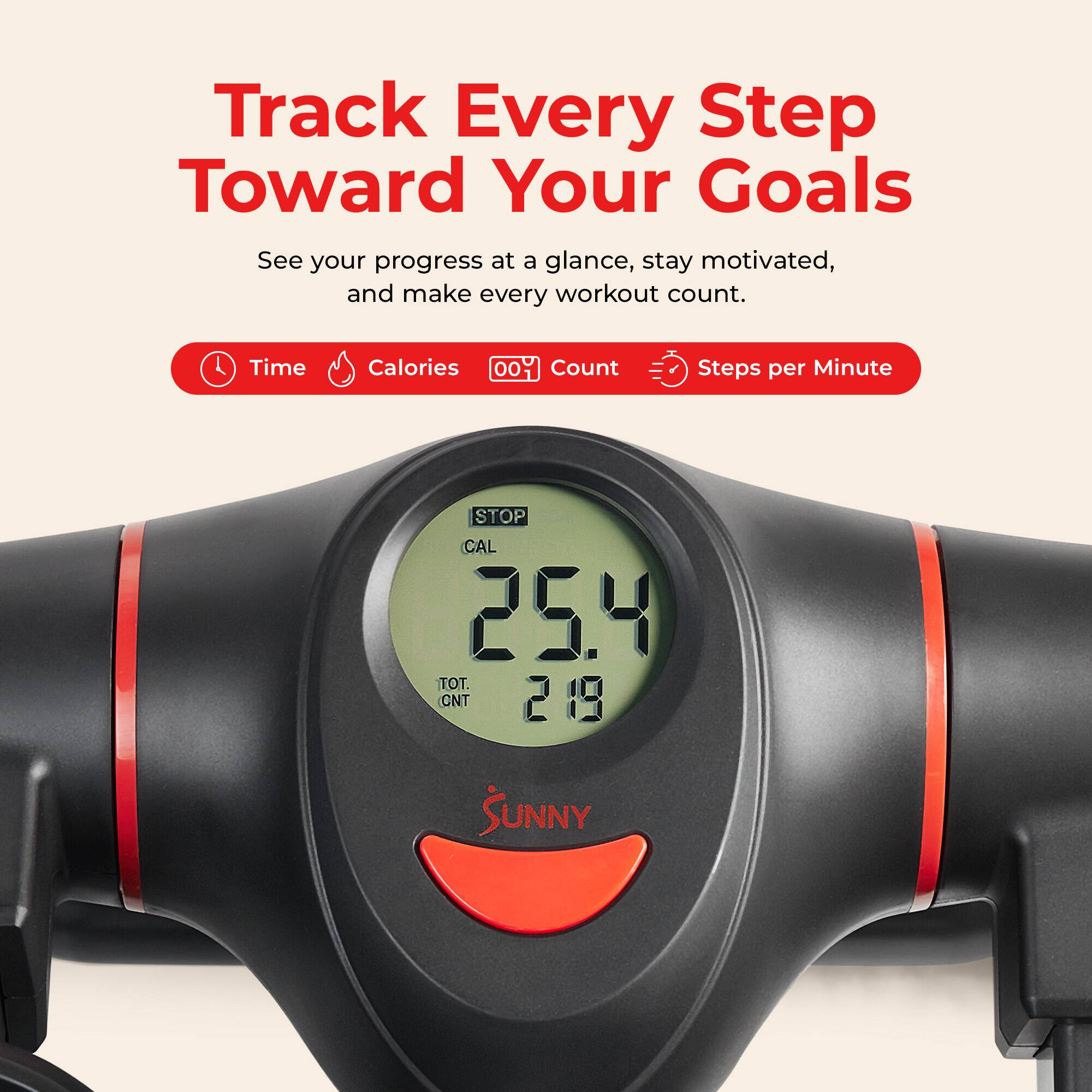 Track Every Step Toward Your Goals  
See your progress at a glance, stay motivated, and make every workout count.  

Time  
Calories 00  
Count  
Steps per Minute  

STOP CAL 25.4 TOT. CNT 219  
SUNNY