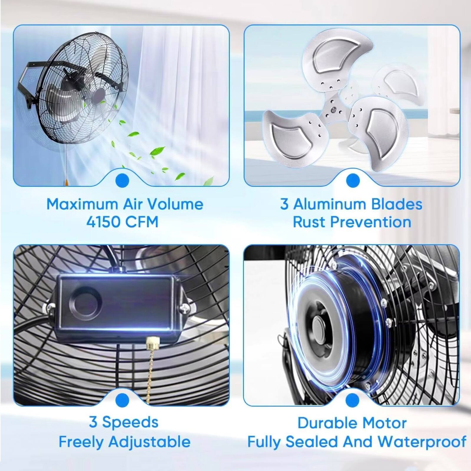 Maximum Air Volume: 4150 CFM  
3 Aluminum Blades  
Rust Prevention  
3 Speeds  
Freely Adjustable  
Durable Motor  
Fully Sealed And Waterproof