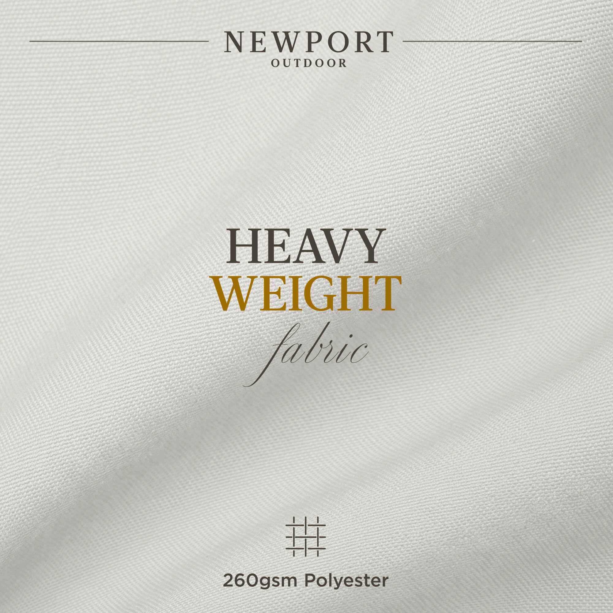 NEWPORT OUTDOOR  
HEAVY WEIGHT fabric  
260gsm Polyester