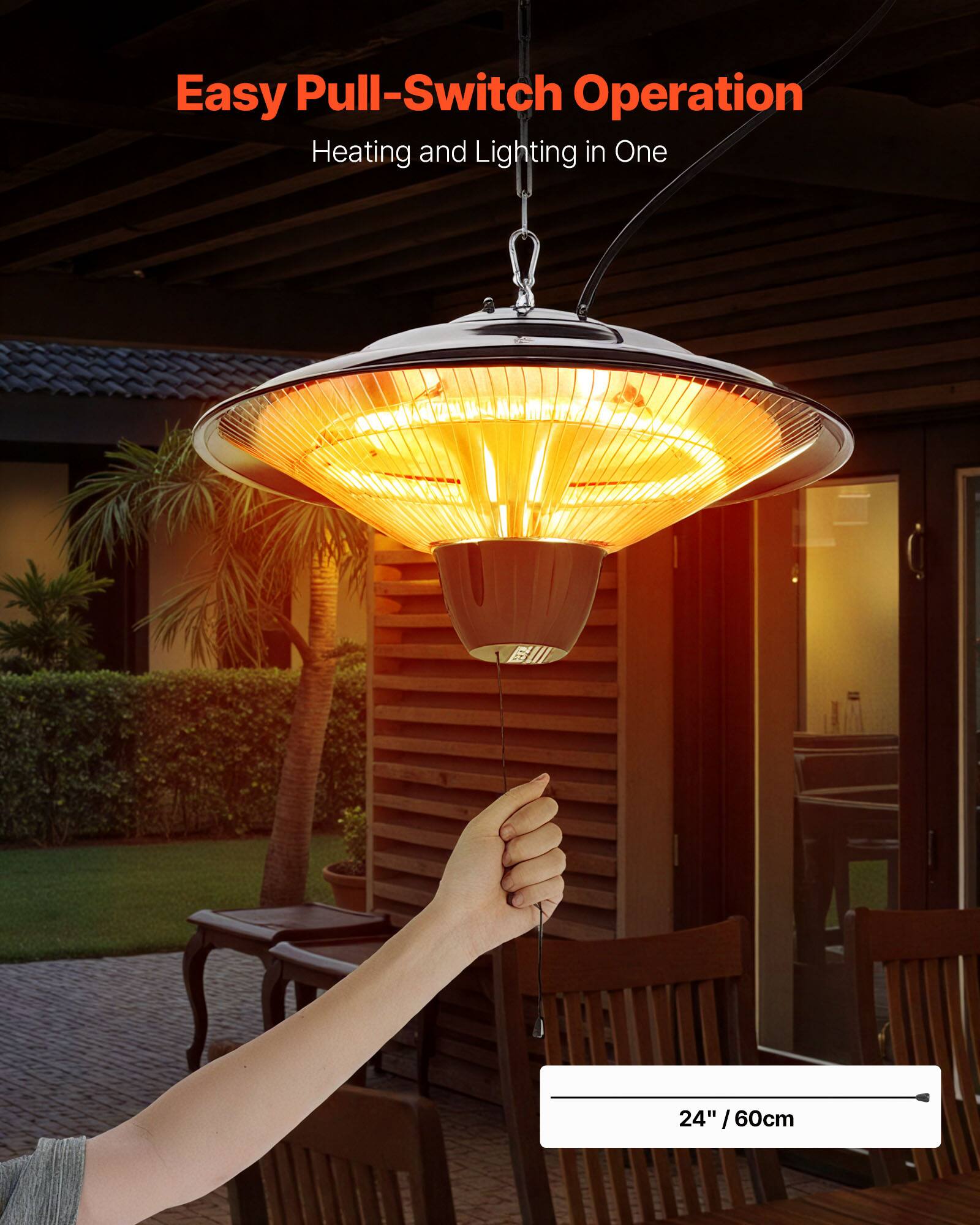 Easy Pull-Switch Operation  
Heating and Lighting in One  
24" / 60cm