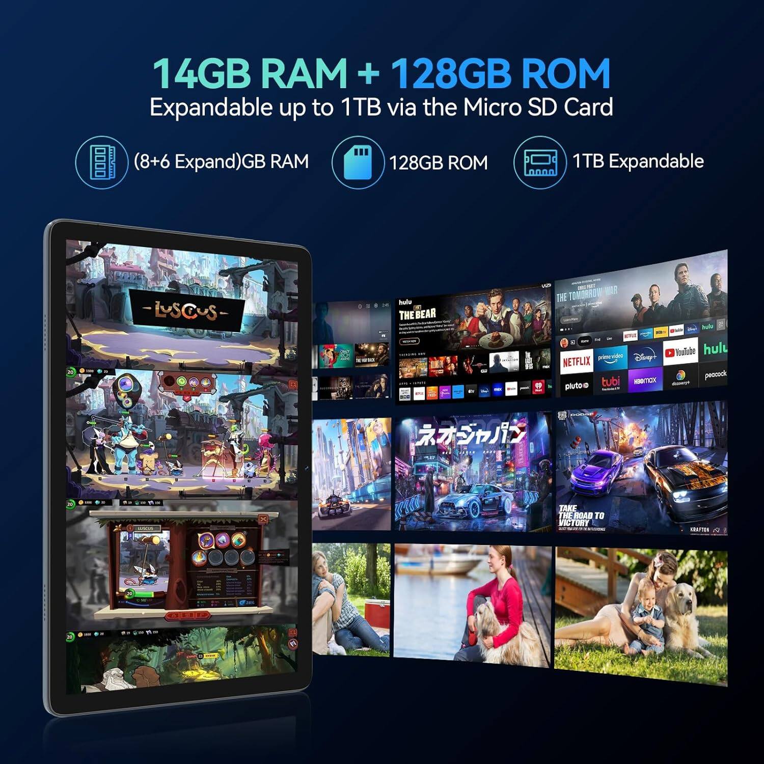 14GB RAM + 128GB ROM
Expandable up to 1TB via the Micro SD Card
(8+6 Expand)GB RAM
128GB ROM
1TB Expandable
- Hulu
- THE BEAR
- THE TOMORROW WAR
- Netflix
- Disney+
- YouTube
- Peacock
- Pluto TV
- Tubi
- Mubi
- Toulabe
- Hult
- Peanack
- TAKE THE ROAD TO VICTORY
- SHAP100