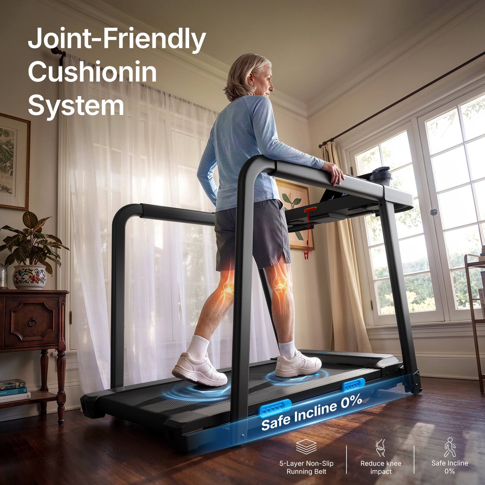 Joint-Friendly Cushioning System

100% Safe Incline 0%
5-Layer Non-Slip Running Belt
Reduce knee impact
Safe Incline 0%