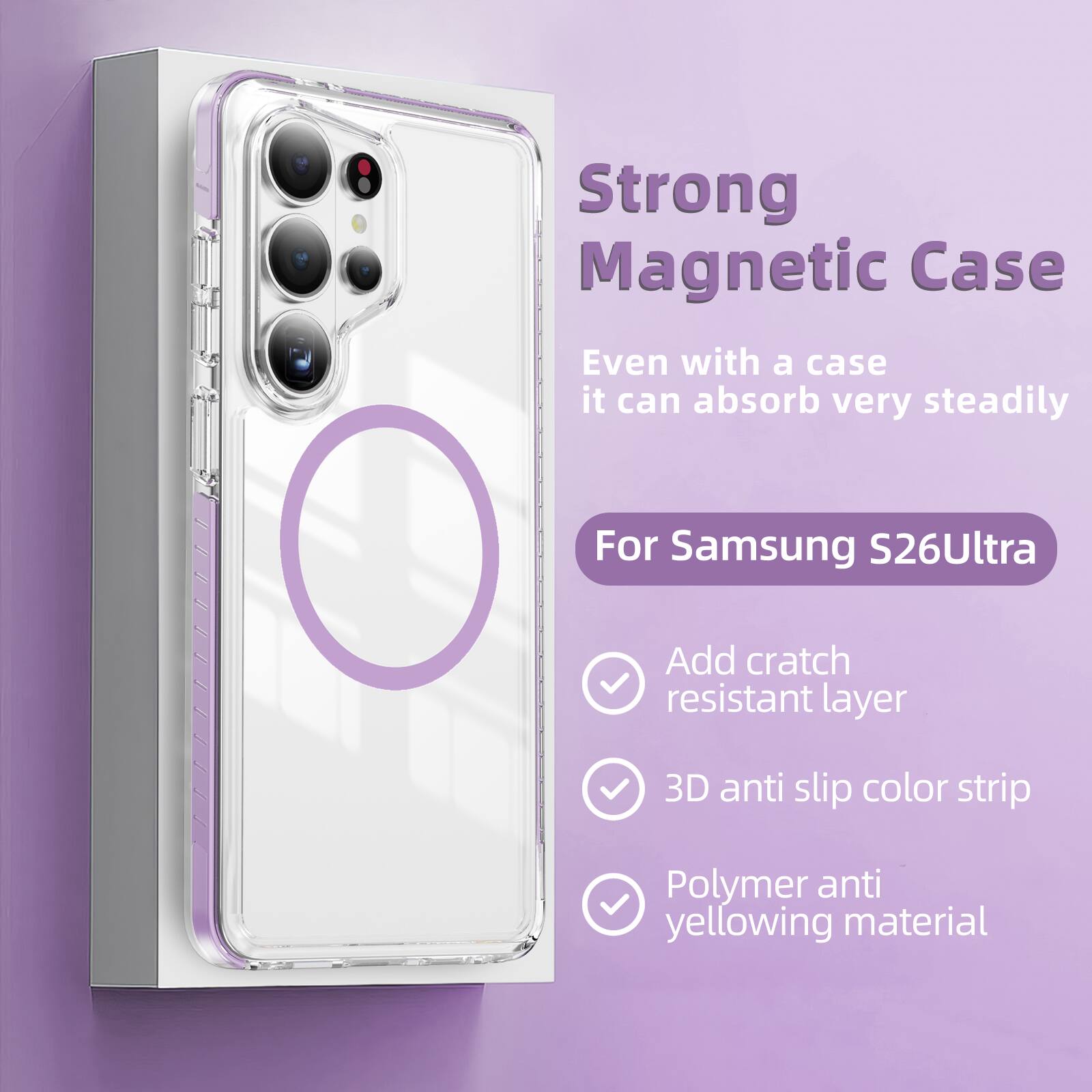 Strong Magnetic Case  
Even with a case it can absorb very steadily  
For Samsung S26Ultra  
Add scratch resistant layer  
3D anti slip color strip  
Polymer anti yellowing material