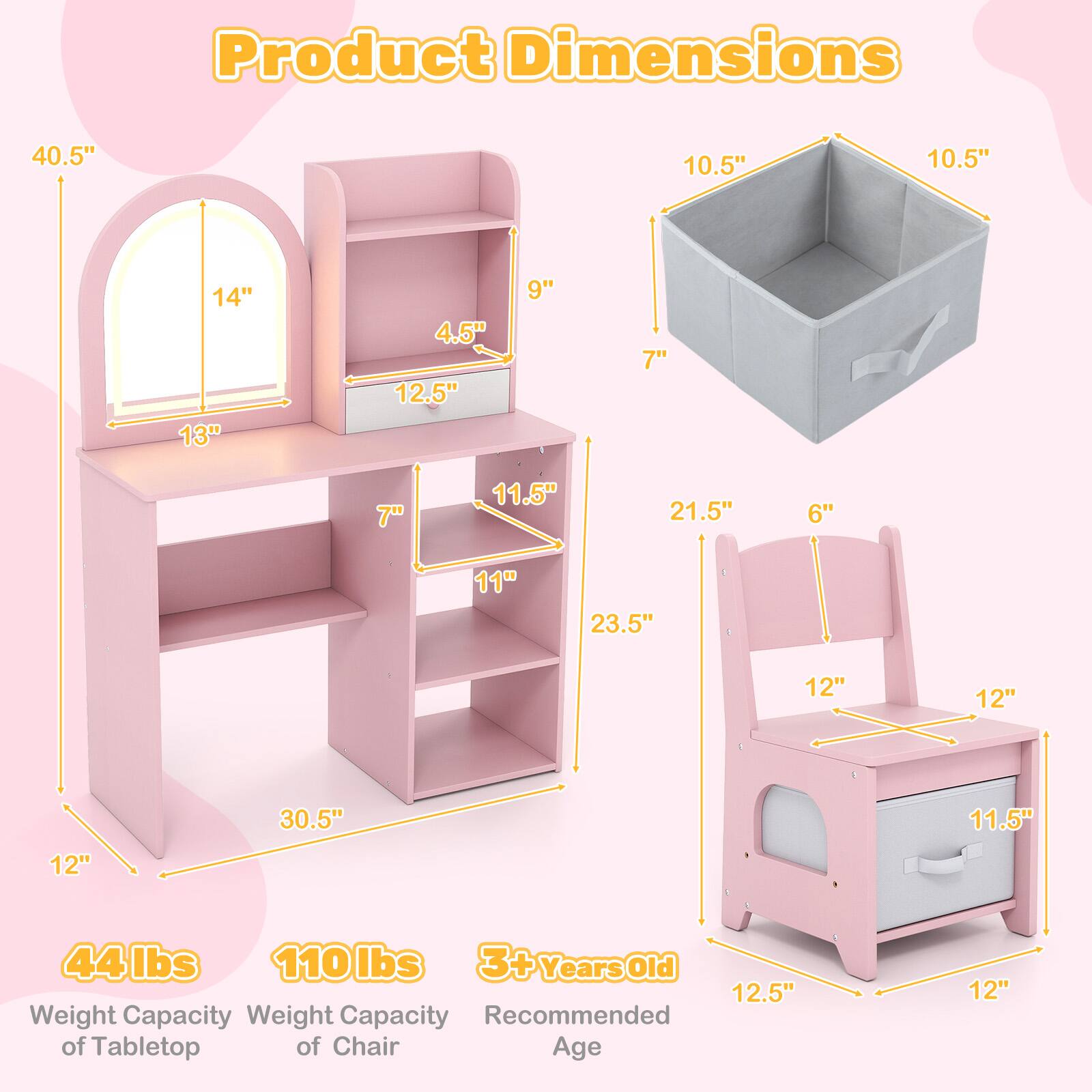 Product Dimensions  
40.5" x 10.5" x 10.5" x 14" x 13" x 4.5" x 12.5" x 9" x 7" x 7" x 11.5" x 21.5" x 6" x 11" x 23.5" x 12" x 12" x 30.5" x 11.5" x 12"  

Weight Capacity  
44 lbs (Tabletop)  
110 lbs (Chair)  

Recommended Age  
3+ Years Old