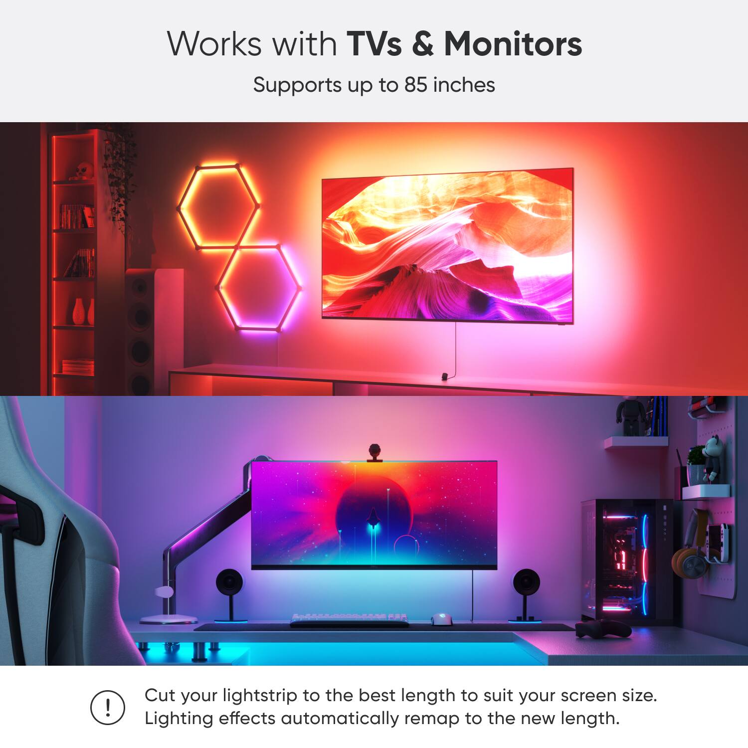 Works with TVs & Monitors: Supports up to 85 inches! Cut your lightstrip to the best length to suit your screen size. Lighting effects automatically remap to the new length.