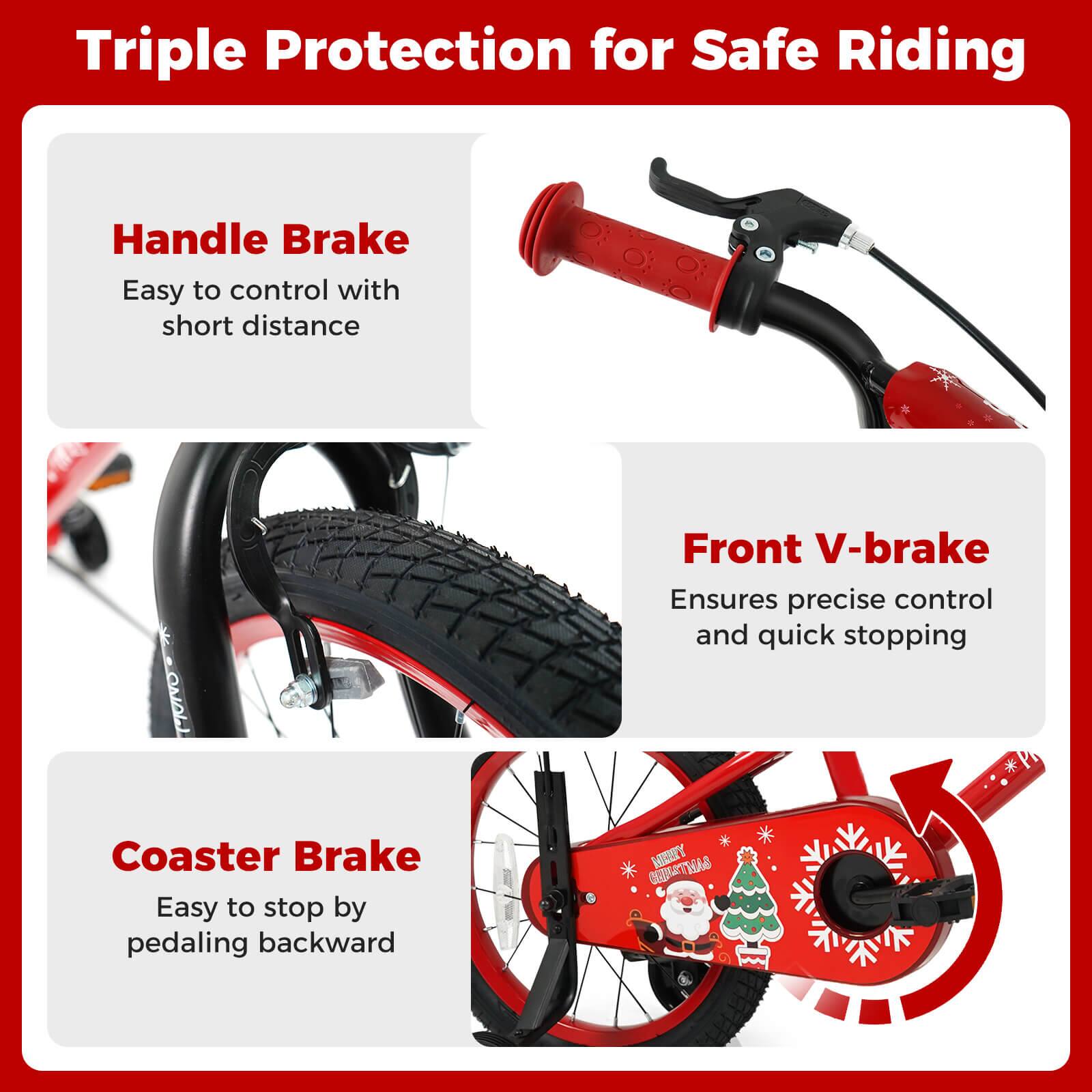 Triple Protection for Safe Riding

Handle Brake  
Easy to control with short distance

Front V-brake  
Ensures precise control and quick stopping

Coaster Brake  
Easy to stop by pedaling backward