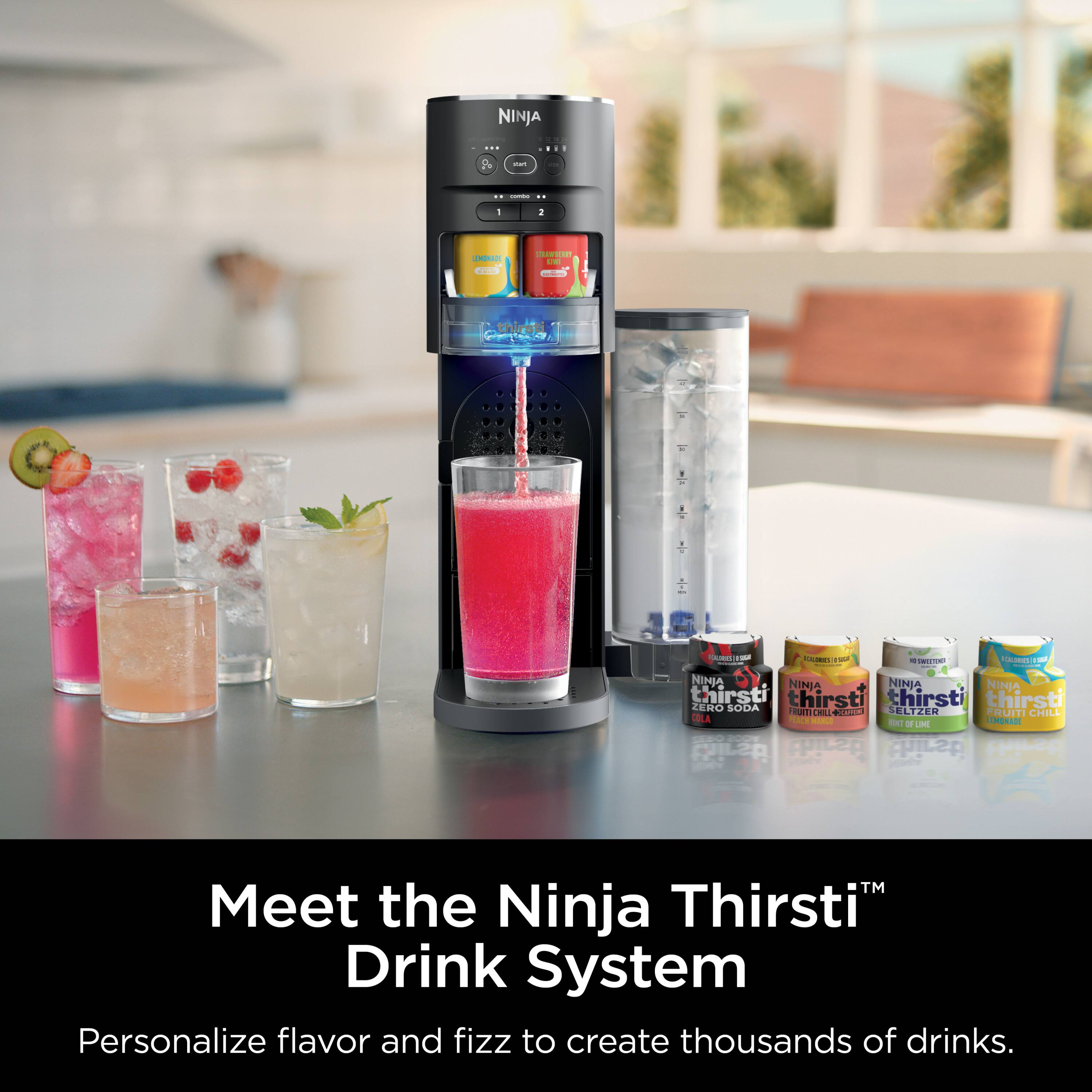 NINJA : - - : - 1 - nred CANCERE - n thirst  
T : - a - As - NINJA NINJA NINJA NINIA thirsti thirsti thirst hirsti ZENO SODA Fm BO SELTZER MLI FRUITI CHILL LOLA OR MORADE T - FUM denirt thirsti thirsti TM  
Meet the Ninja Thirsti™ Drink System  
Personalize flavor and fizz to create thousands of drinks.