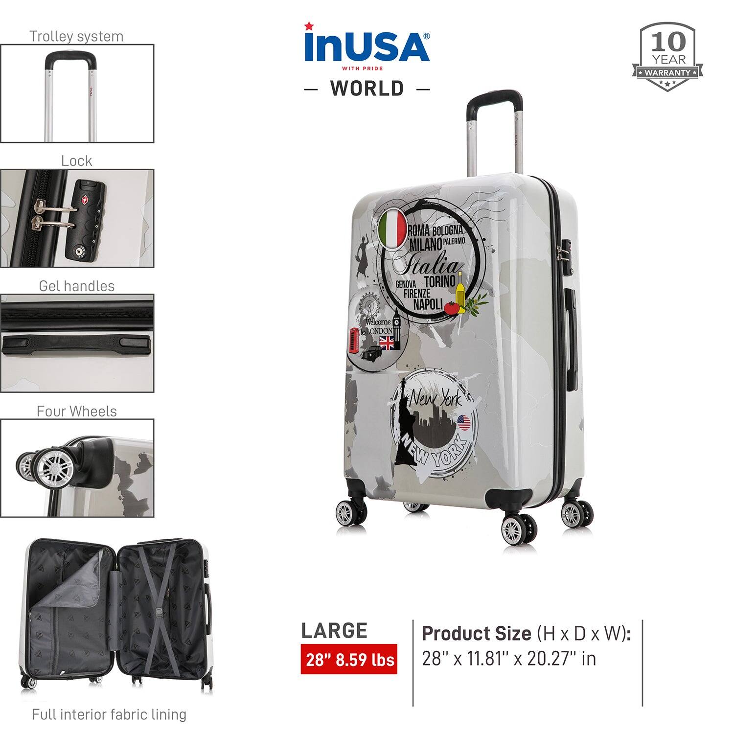 - Trolley system
- Lock
- Gel handles
- Four Wheels
- Full interior fabric lining

inUSA
WORLD

10 YEAR WARRANTY

Product Size (H x D x W): 28" x 11.81" x 20.27" in

LARGE 28" 8.59 lbs

Roma Bologna Milano Palermo Italia, Genova Torino Firenze Napoli

New York

NEW YORK
