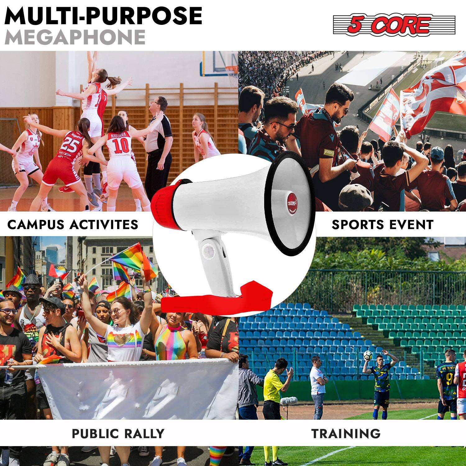 MULTI-PURPOSE MEGAPHONE

5 CORE

CAMPUS ACTIVITIES

SPORTS EVENT

PUBLIC RALLY

TRAINING