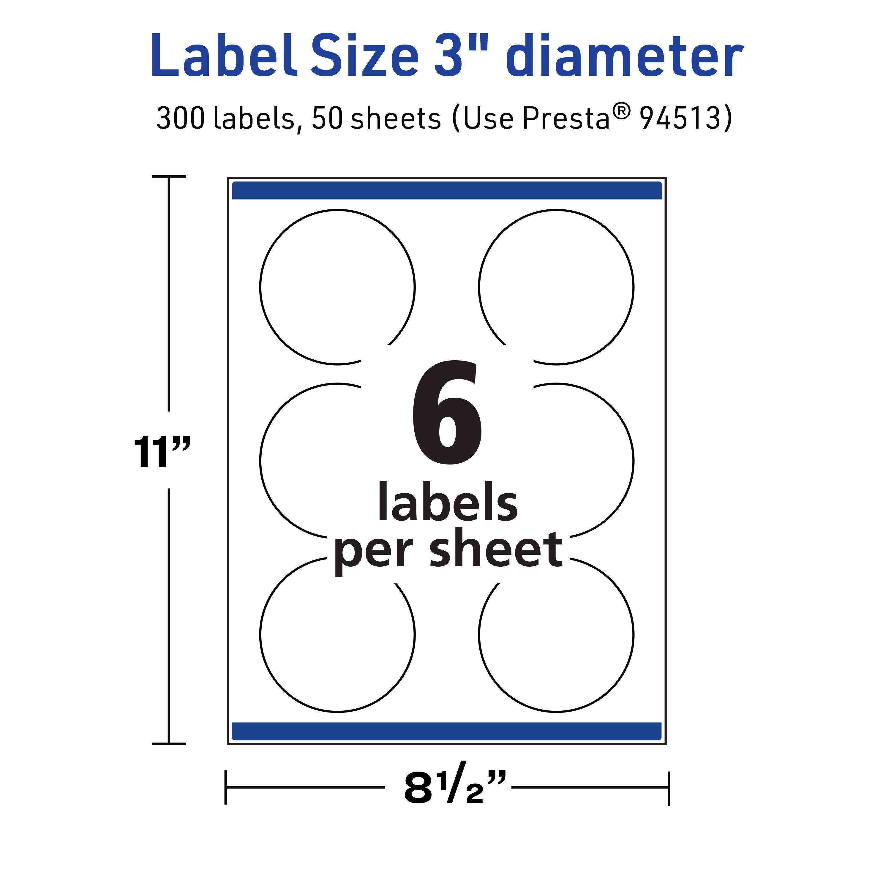 Label Size 3" diameter  
300 labels, 50 sheets (Use Presta® 94513)  
11" x 8½"  
6 labels per sheet