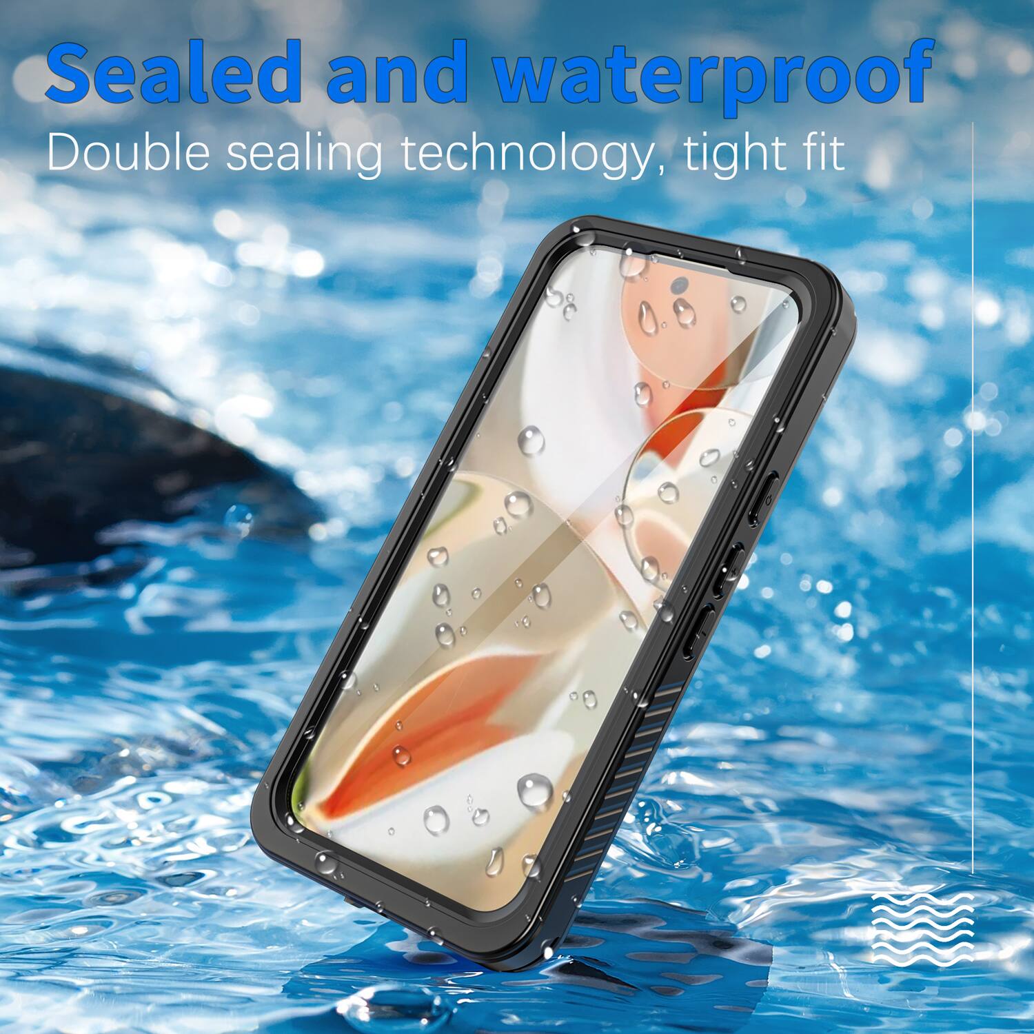 Sealed and waterproof  
Double sealing technology, tight fit