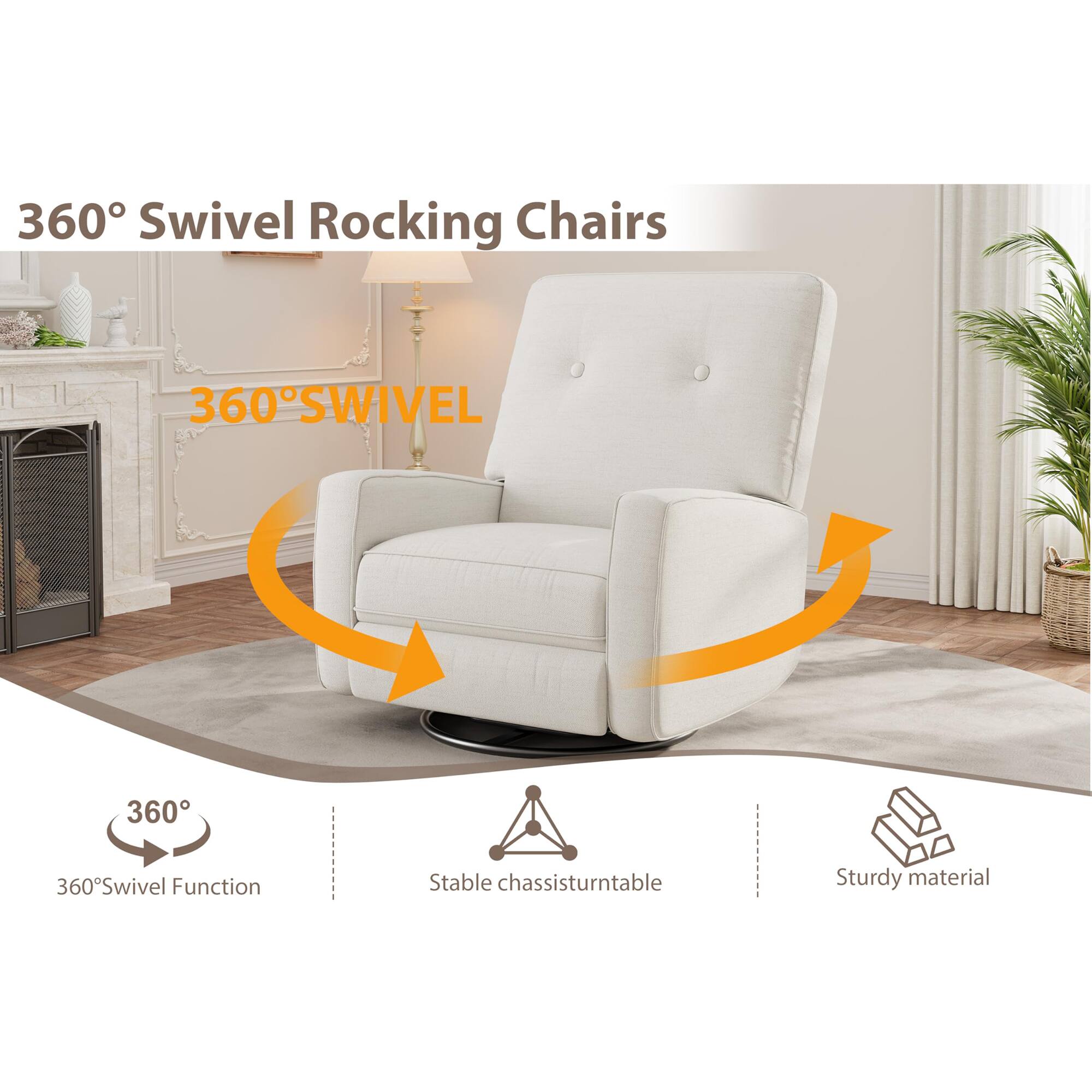 360° Swivel Rocking Chairs

360° SWIVEL

360° Swivel Function

Stable chassis/turntable

Sturdy material