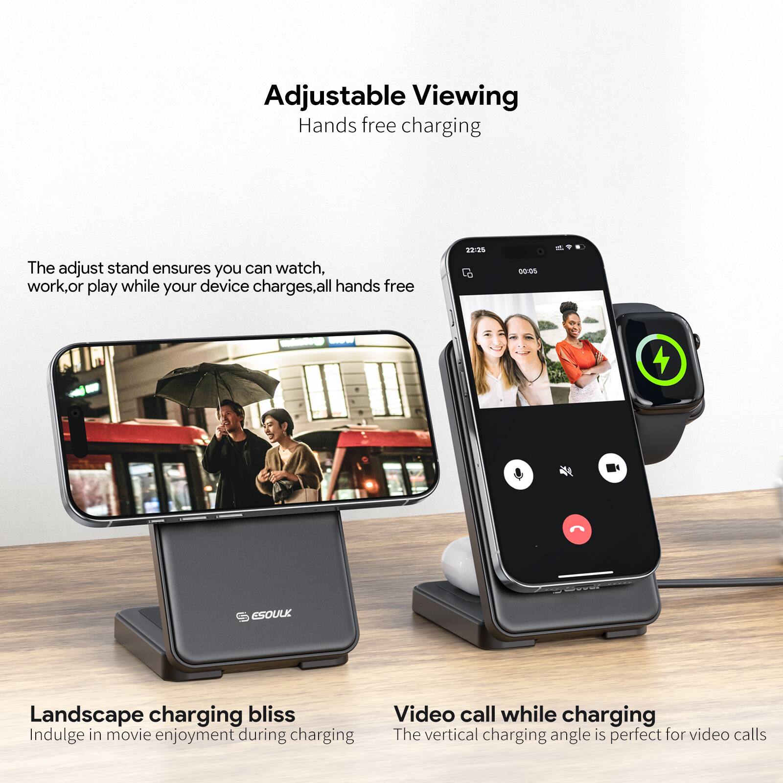 Adjustable Viewing  
Hands free charging  

The adjust stand ensures you can watch, work, or play while your device charges, all hands free  

Landscape charging bliss  
Indulge in movie enjoyment during charging  

Video call while charging  
The vertical charging angle is perfect for video calls