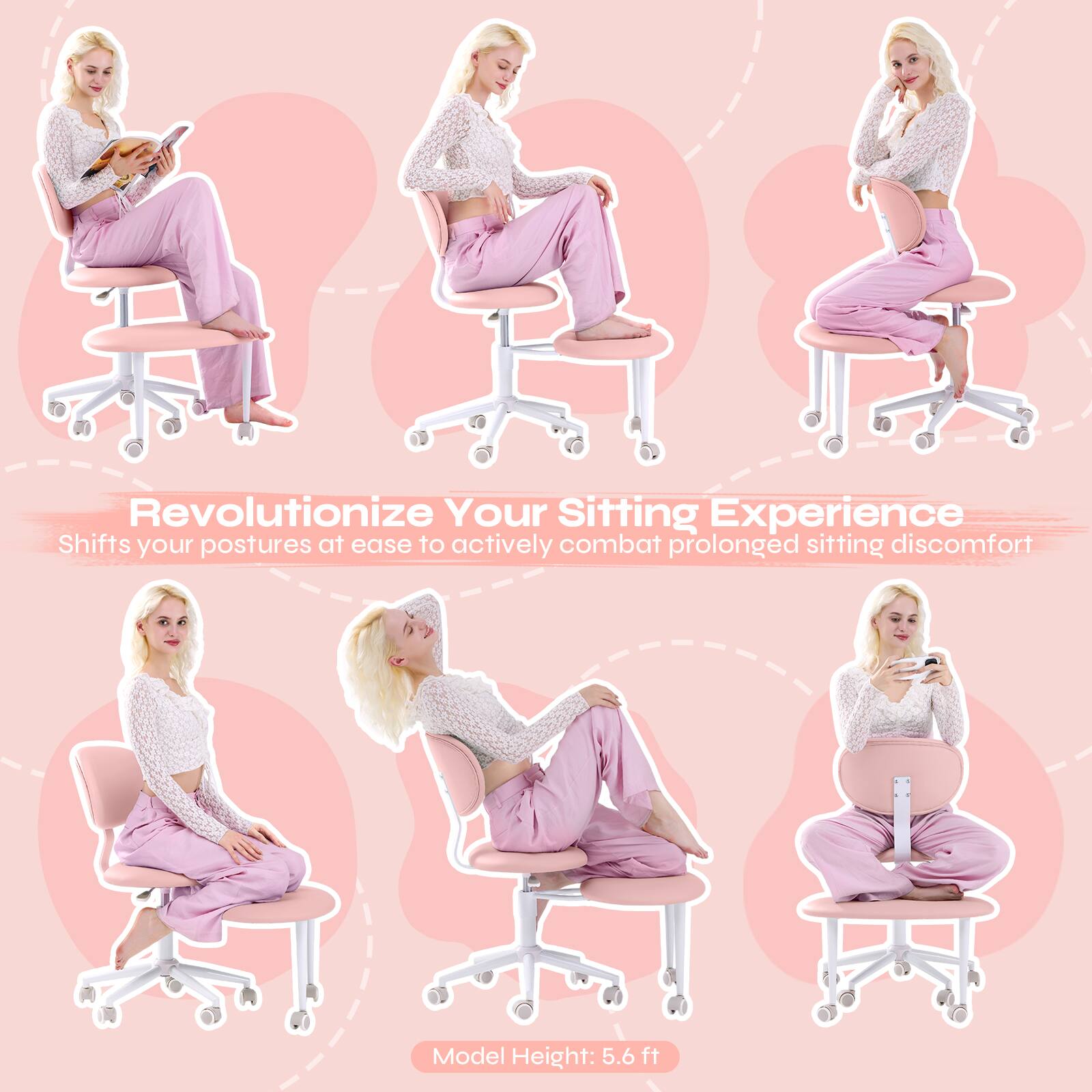 Revolutionize Your Sitting Experience
Shifts your postures at ease to actively combat prolonged sitting discomfort
Model Height: 5.6 ft