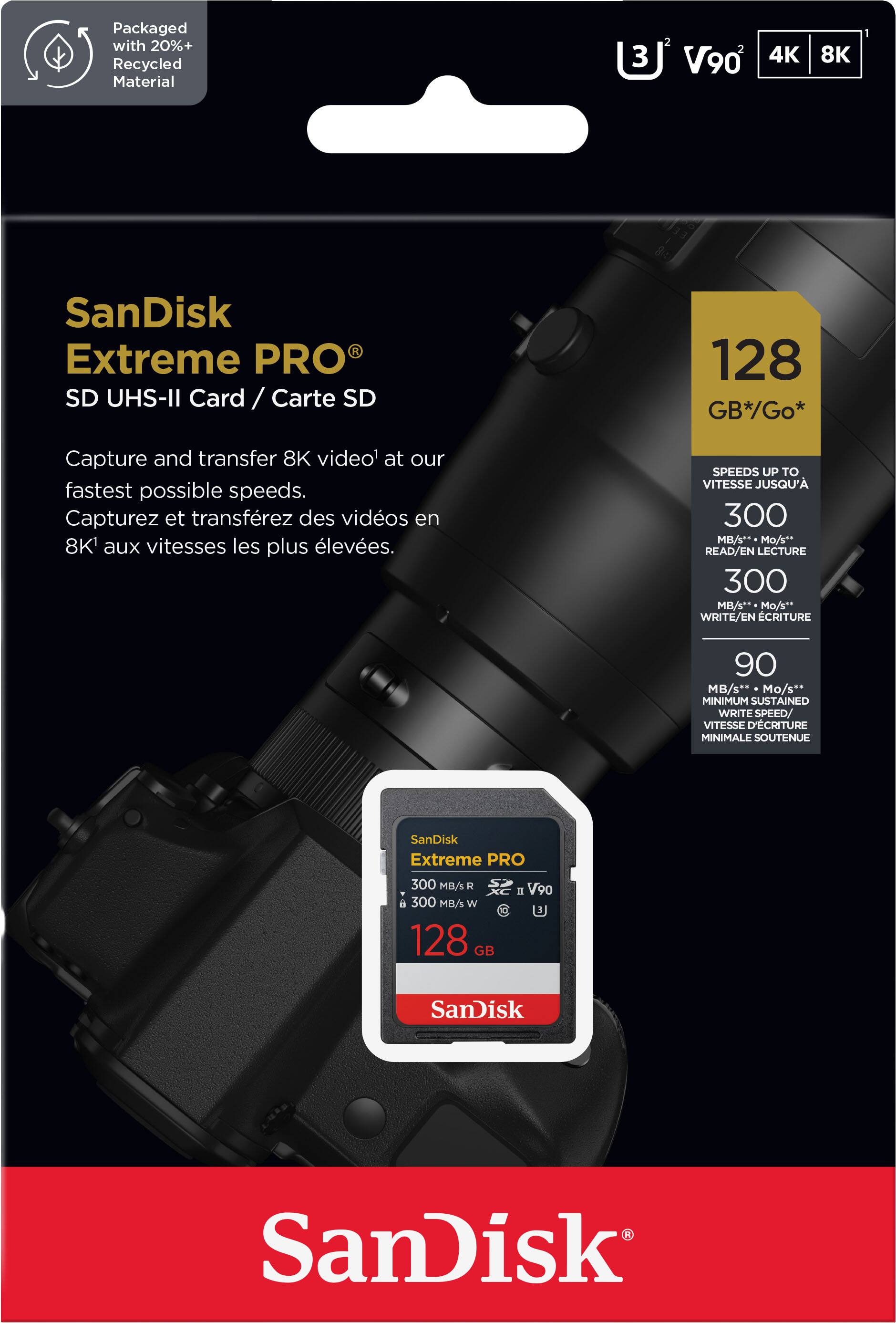 **SanDisk Extreme PRO SD UHS-II Card / Carte SD**

- Packaged with 20%+ Recycled Material
- Capture and transfer 8K video at our fastest possible speeds.
- Capturez et transférez des vidéos en 8K aux vitesses les plus élevées.

**128 GB*/Go***

- SPEEDS UP TO VITESSE JUSQU'A
  - READ/EN LECTURE 300 MB/s** Mo/s**
  - WRITE/EN ECRITURE 90 MB/s** Mo/s**
  - MINIMUM SUSTAINED WRITE SPEED/ VITESSE D'ECRITURE MINIMALE SOUTENUE

**SanDisk Extreme PRO 300 MB/s R 6 300 MB/s W 128 GB I V90**

- 3** V90** 4K 8K

**SanDisk**